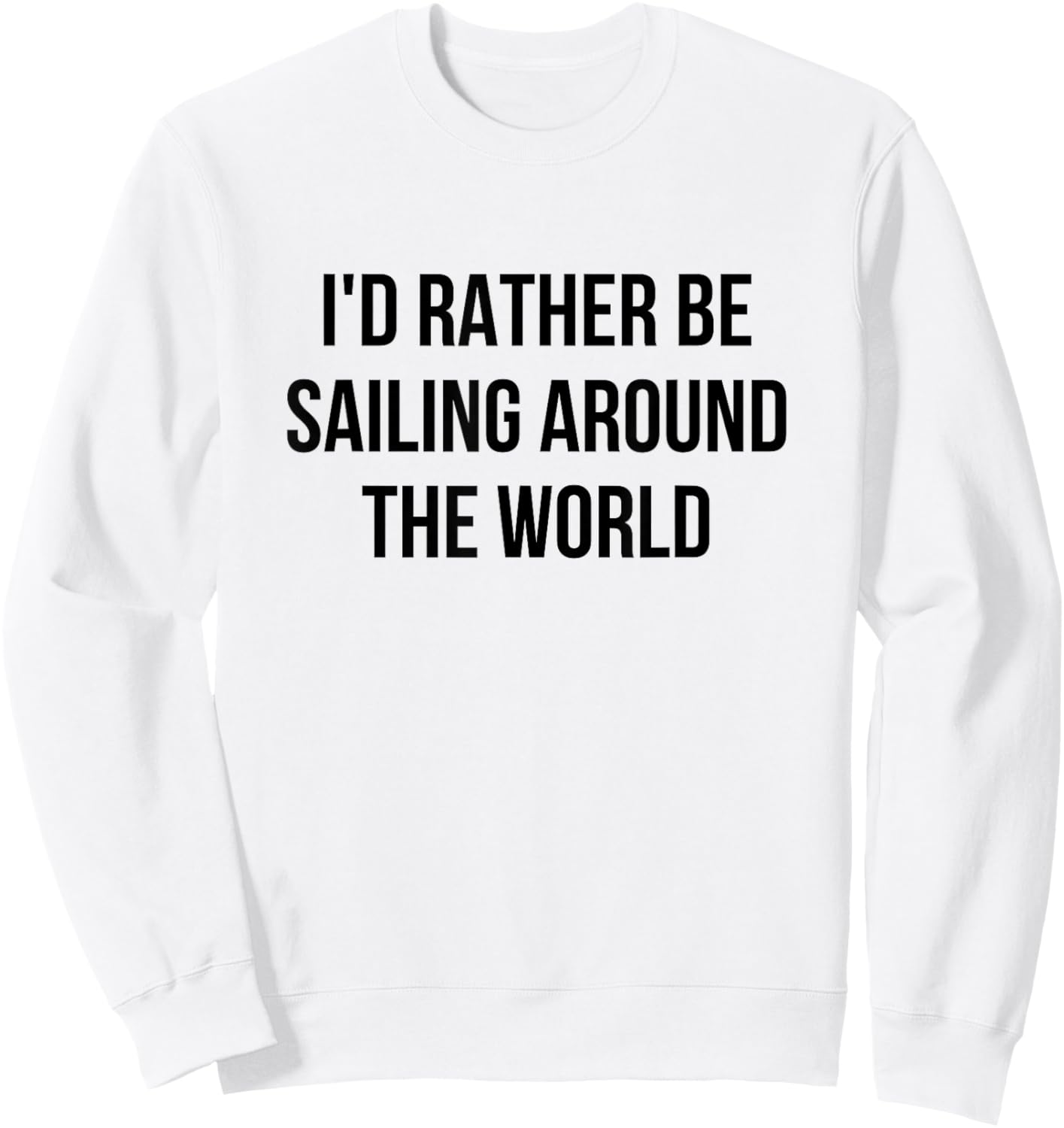 I'd Rather Be Sailing Around The World Sweatshirt - Sweatshirt | White