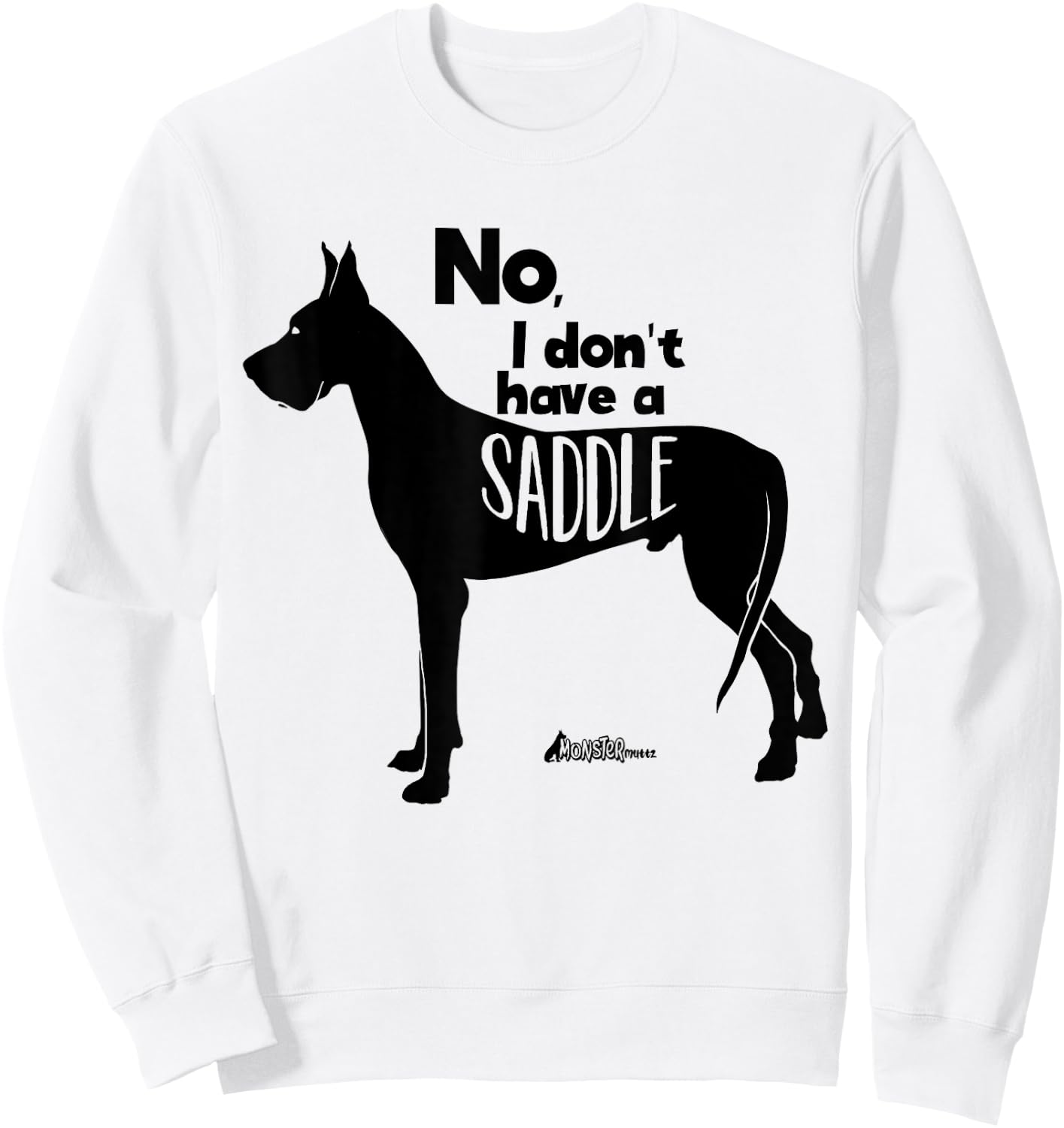 Cute Great Dane Mom Top - No I Don't Have A Saddle Funny Sweatshirt - Sweatshirt | White
