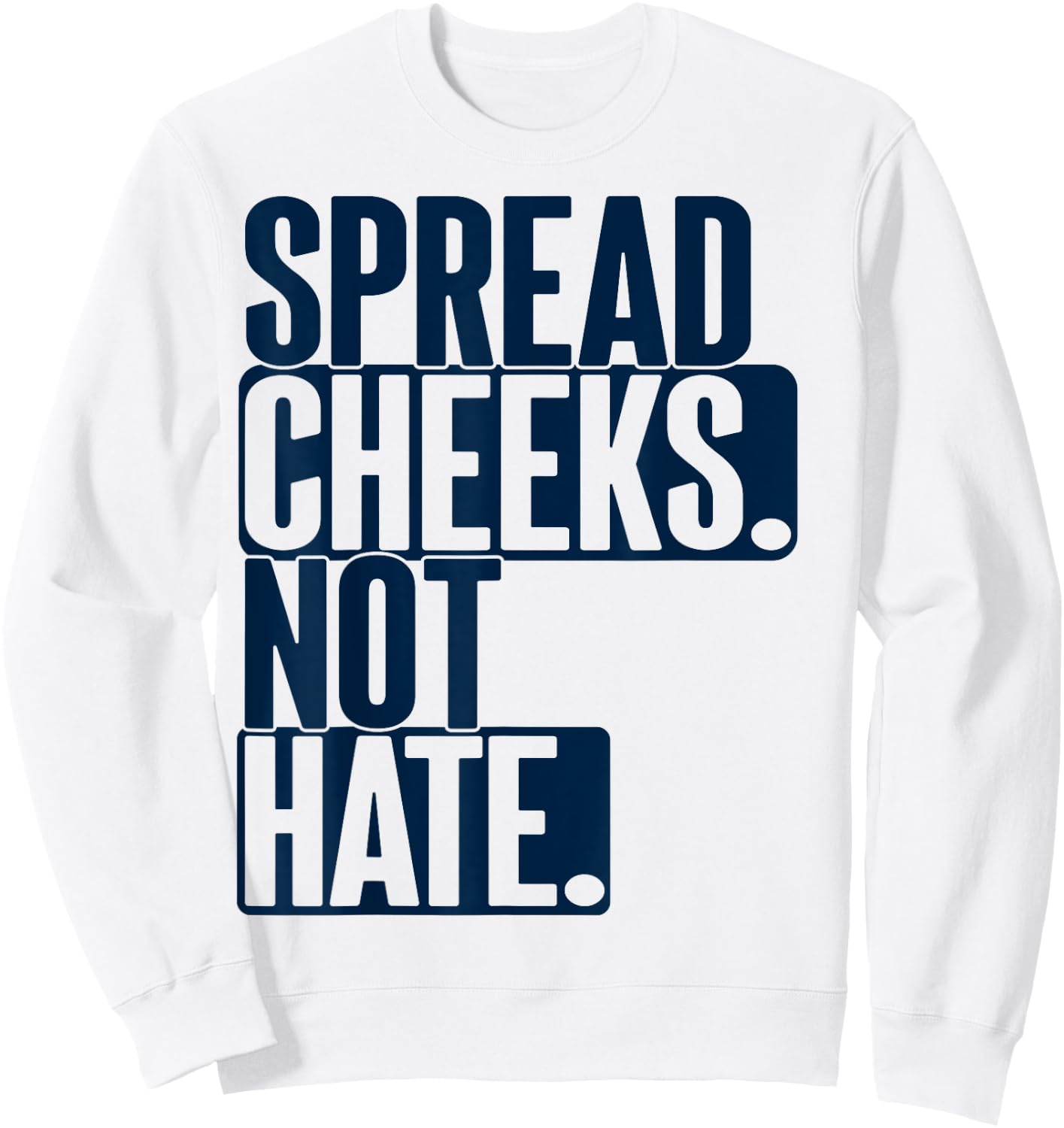 Spread Cheeks Not Hate For Workout Funny Gym Fitness Humor Sweatshirt - Sweatshirt | White