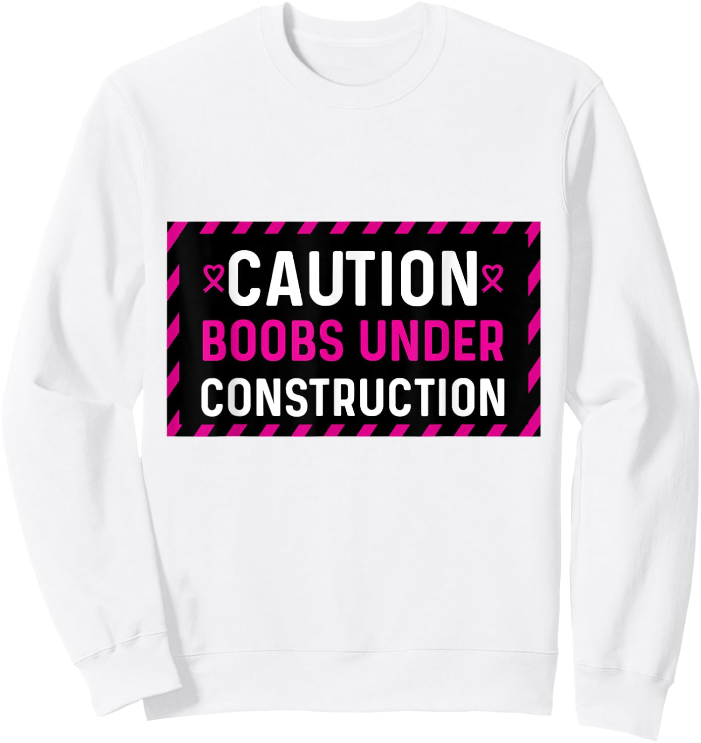Mastectomy Breast Cancer Boobs Under Construction Sweatshirt - Sweatshirt | White