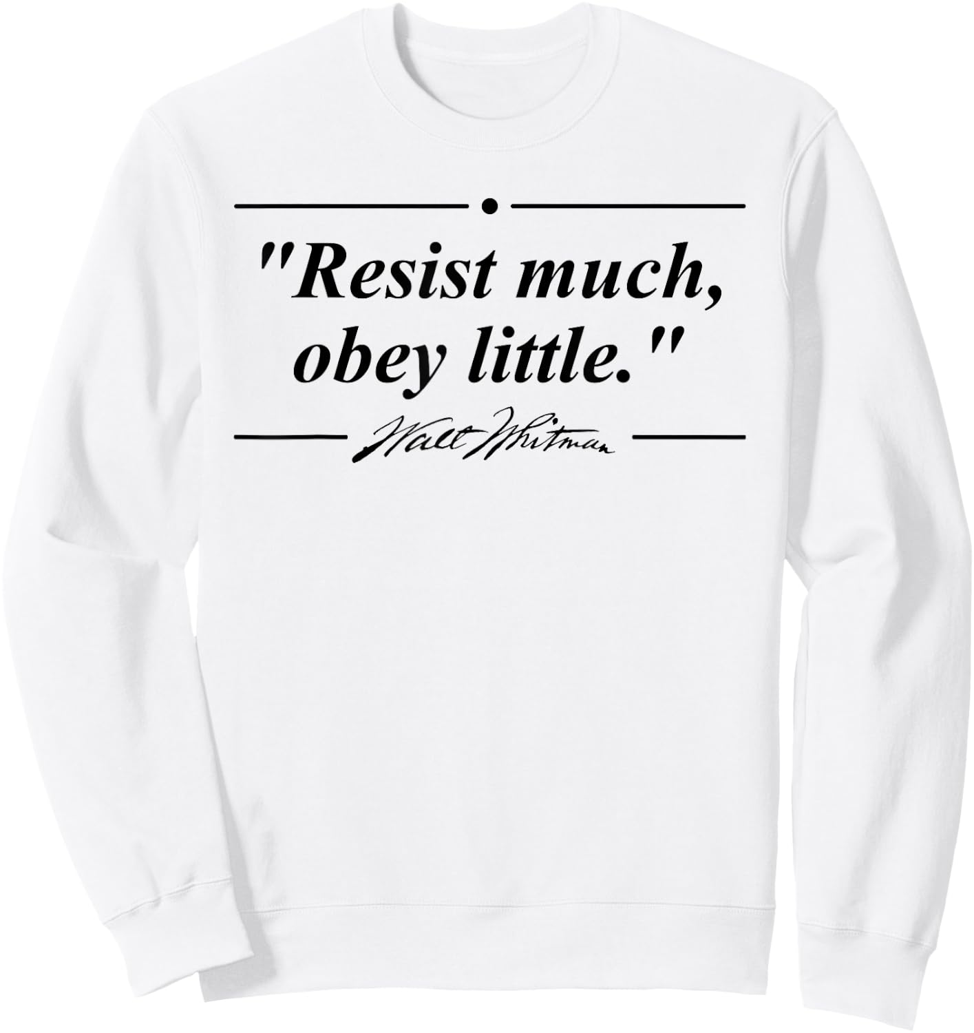 Resist Much, Obey Little Walt Whitman Quote Sweatshirt - Sweatshirt | White