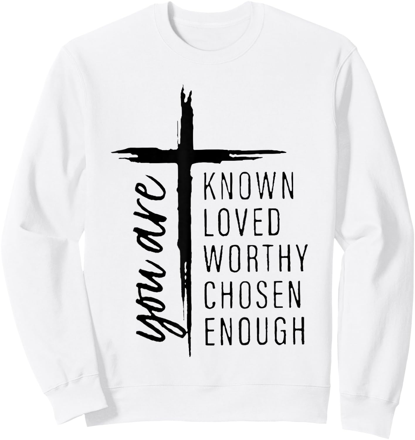 You Are Known Loved Worthy Chosen Enough Sweatshirt - Sweatshirt | White