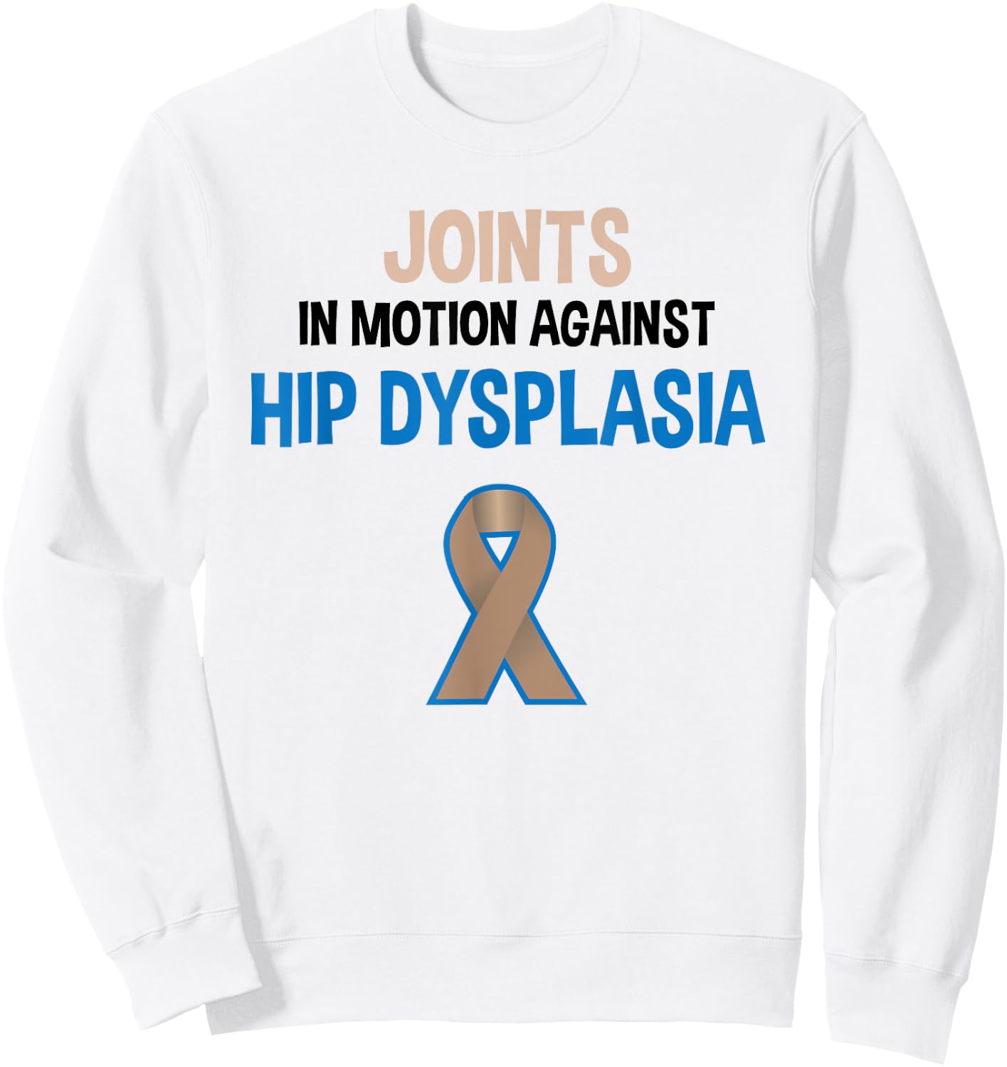 Hip Dysplasia Joints In Motion Hip Dysplasia Awareness Sweatshirt - Sweatshirt | White