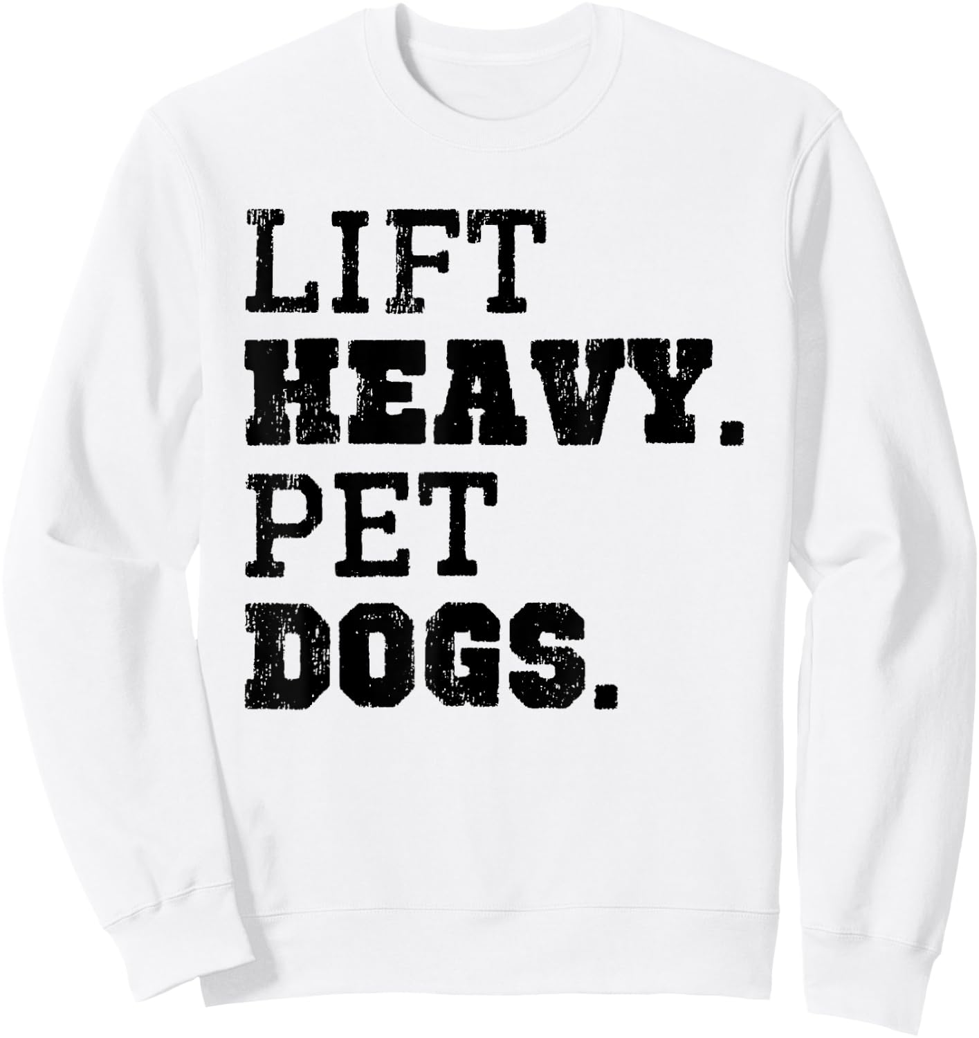 Lift Heavy Pet Dogs Funny Gym Workout Weight Lifting Gift Sweatshirt - Sweatshirt | White