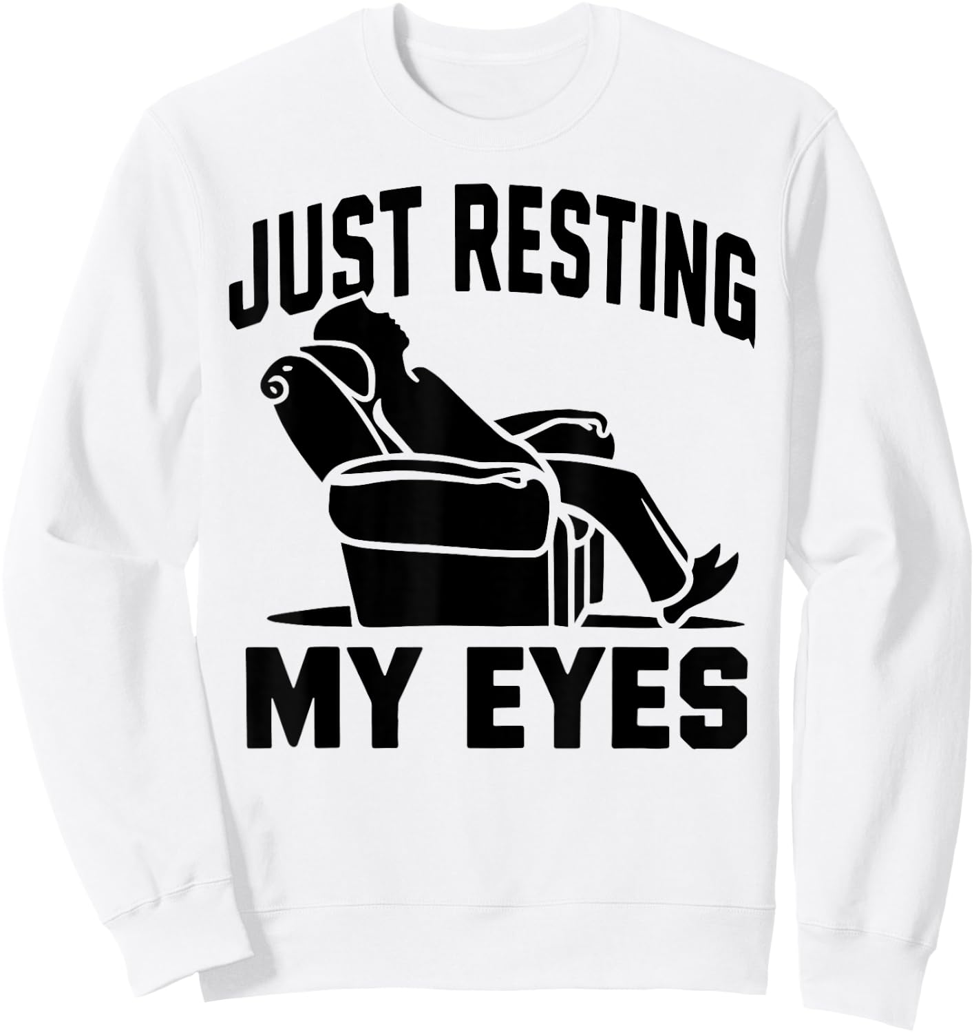 Just Resting My Eyes Dad Recliner Fathers Im Not Sleeping Sweatshirt - Sweatshirt | White