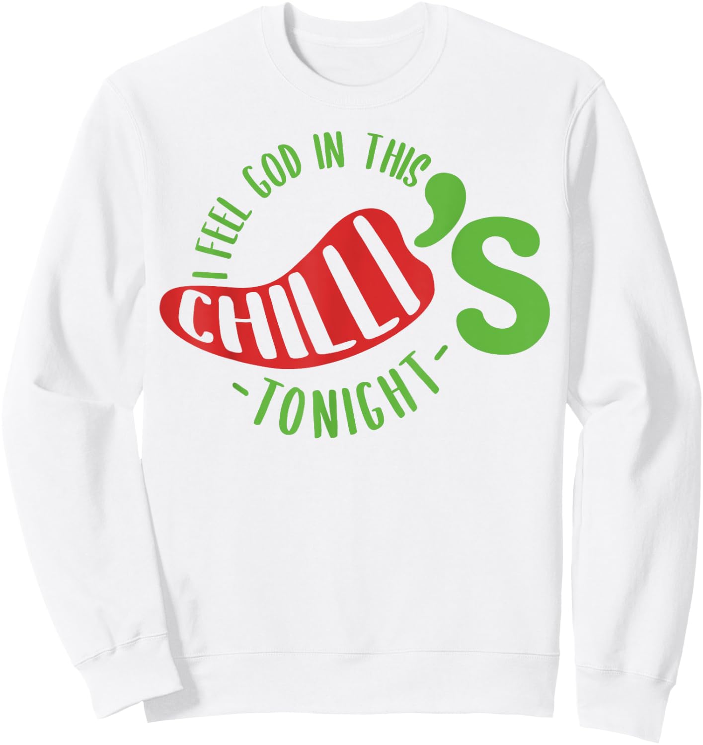 I Feel God In This Chili s Tonight. Sweatshirt - Sweatshirt | White
