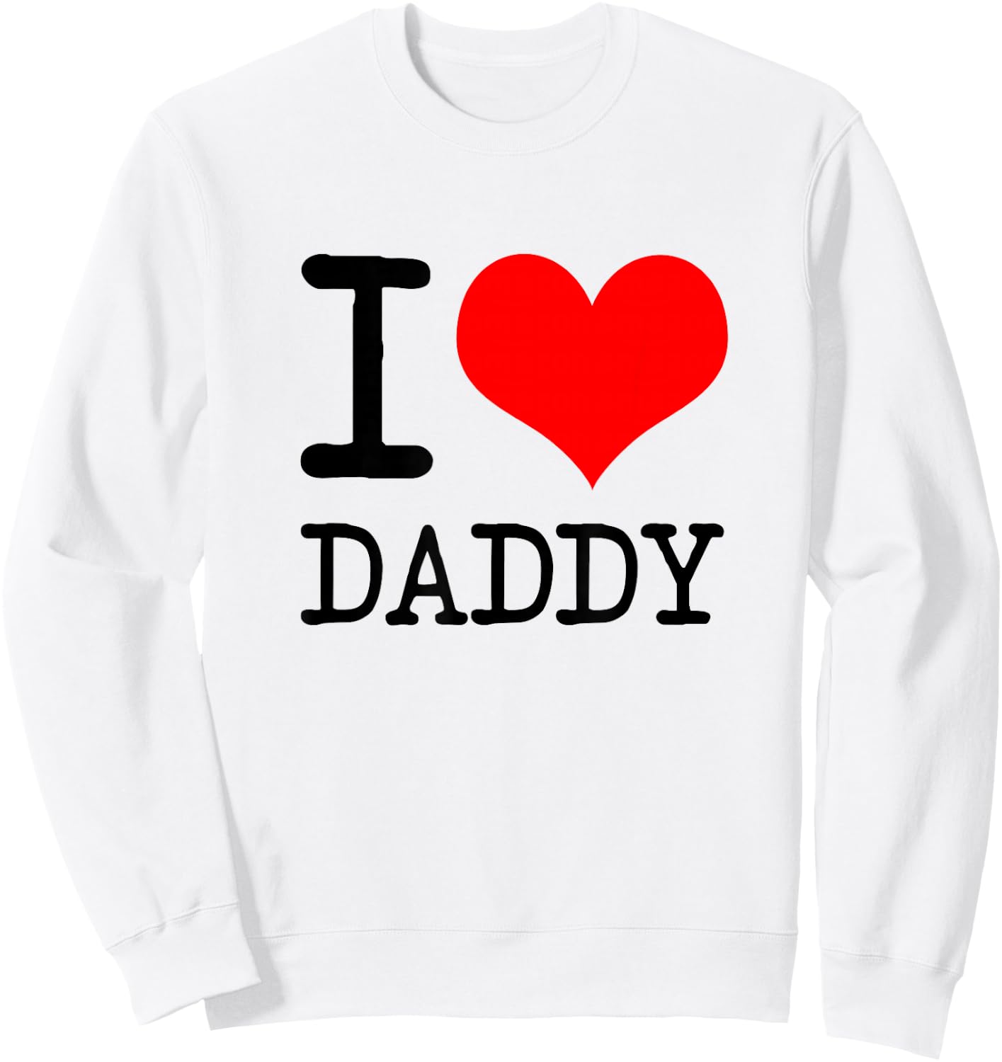 I Love (Heart) T Shirt for Father's Day Sweatshirt - Sweatshirt | White