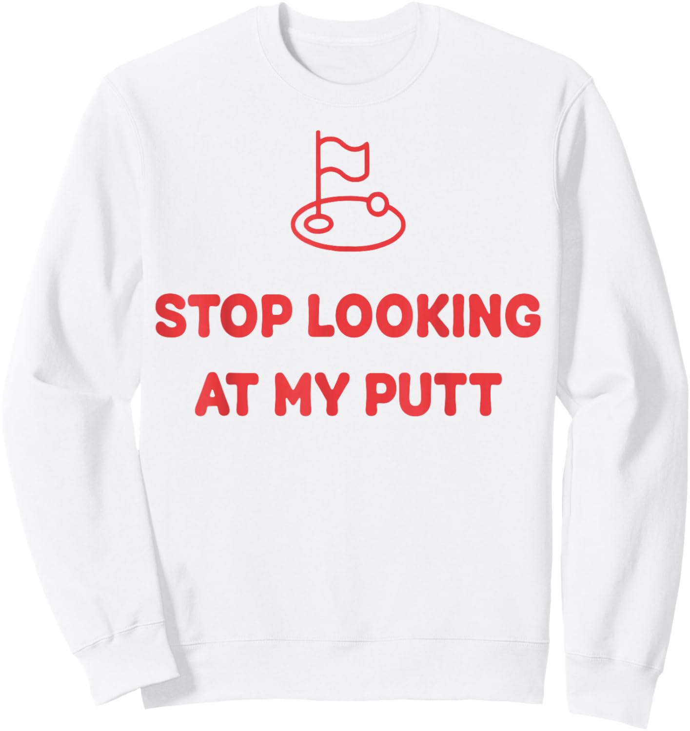 Stop Looking At My Putt Golf Sweatshirt - Sweatshirt | White