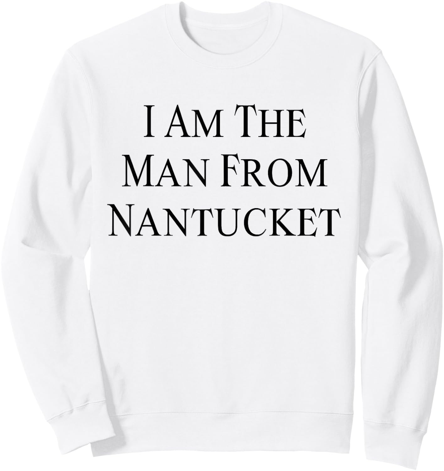 I Am The Man From Nantucket Funny Men's Joking Sweatshirt - Sweatshirt | White