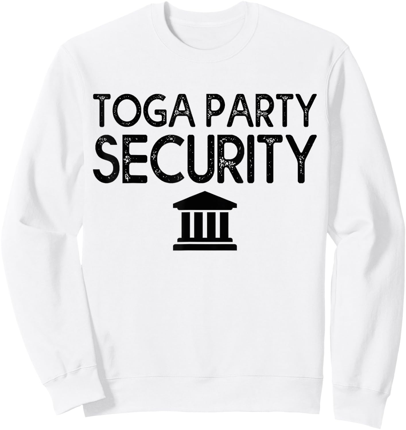 Toga Party Security Guard Greek Celebration College Frat Boy Sweatshirt - Sweatshirt | White
