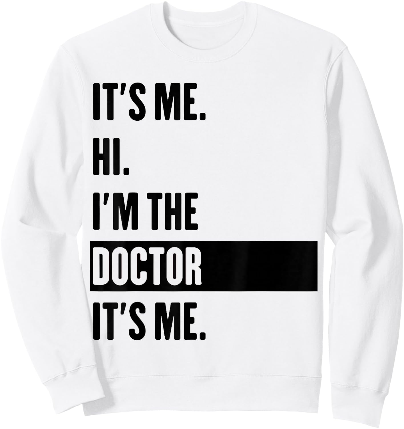 It's Me Hi I'm The Doctor It's Me Sweatshirt - Sweatshirt | White