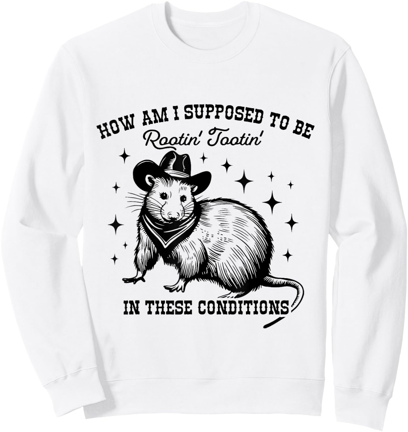 How Am I Supposed to be Rootin' Tootin' In These Conditions Sweatshirt - Sweatshirt | White