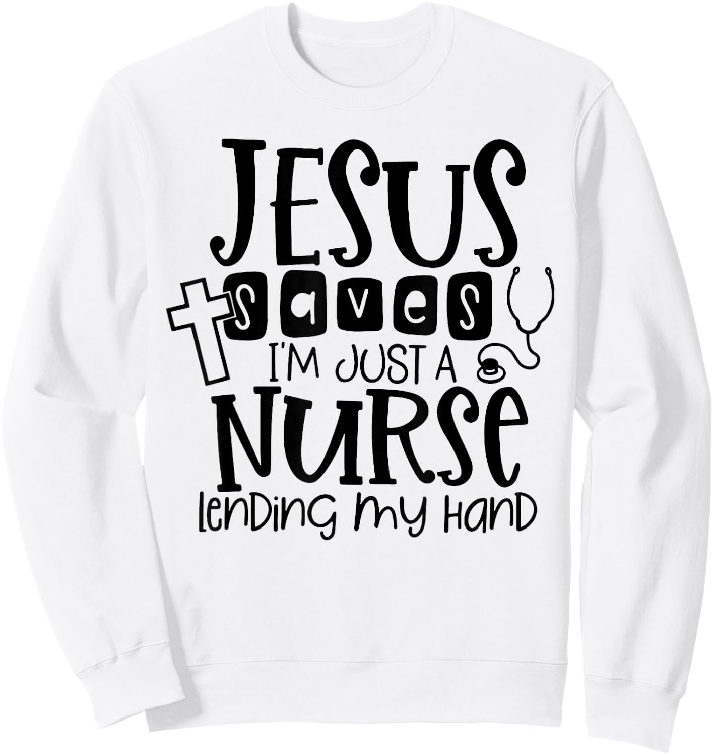 Jesus Saves I'm Just A Nurse Lending My Hand Sweatshirt - Sweatshirt | White