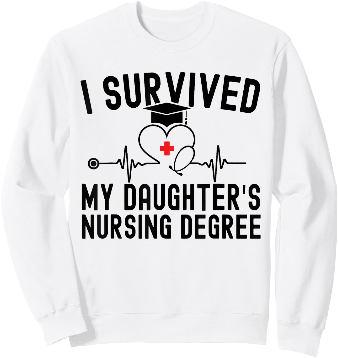 I survived My Daughter's Nursing Degree Nursing Graduation Sweatshirt - Sweatshirt | White