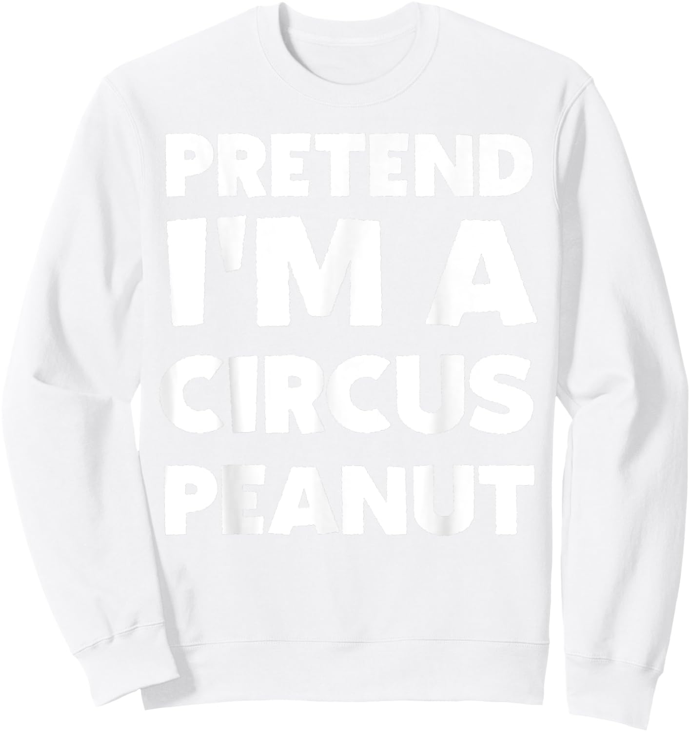 Pretend I'm A Circus Peanut Costume Party Funny Halloween Sweatshirt - Sweatshirt | White