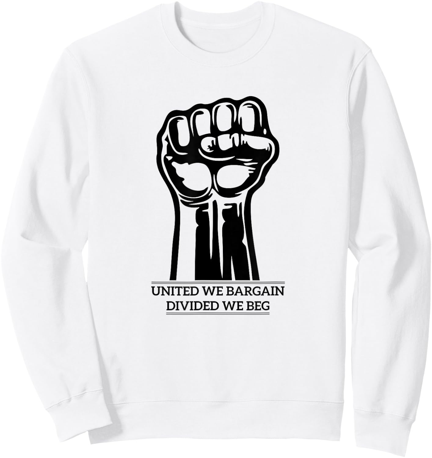 United We Bargain Divided We Beg union labor Trade Shirt Sweatshirt - Sweatshirt | White