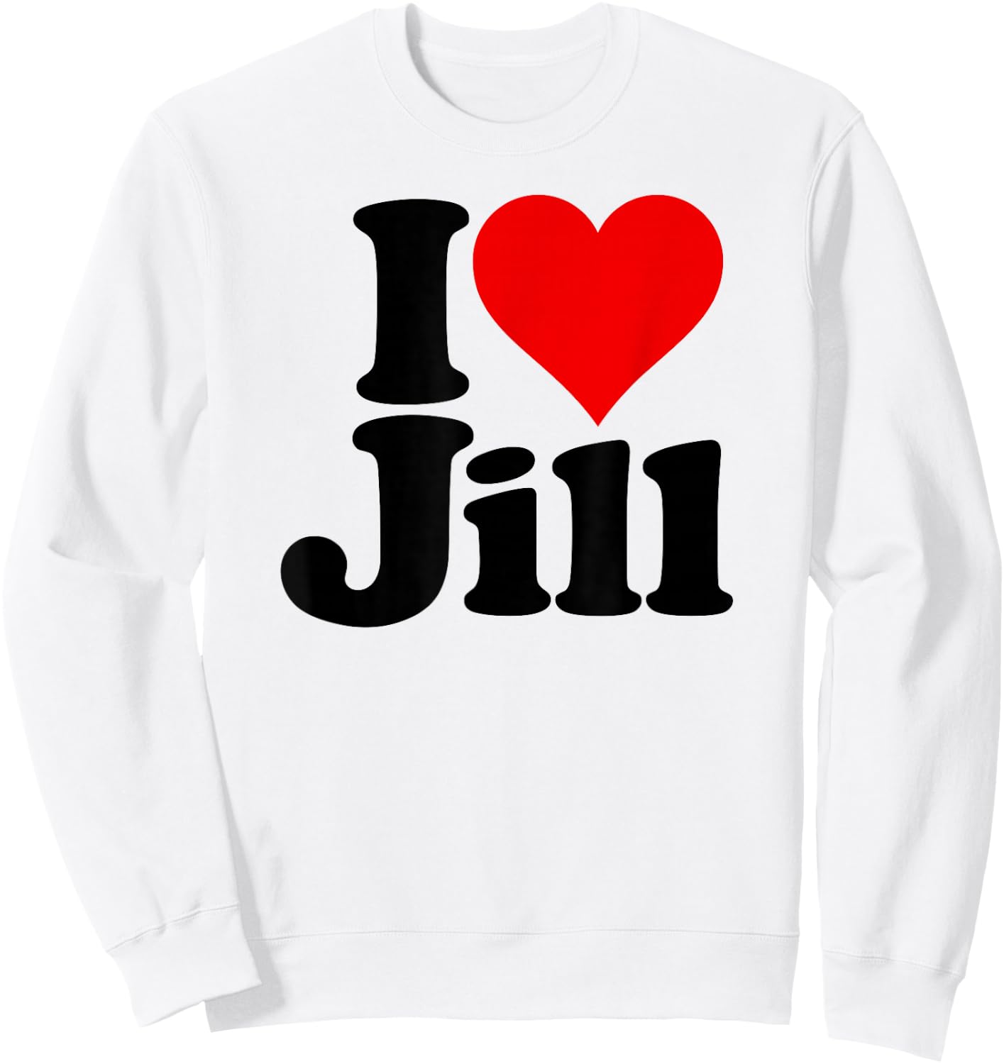 I Love Heart Jill Name on a Sweatshirt - Sweatshirt | White