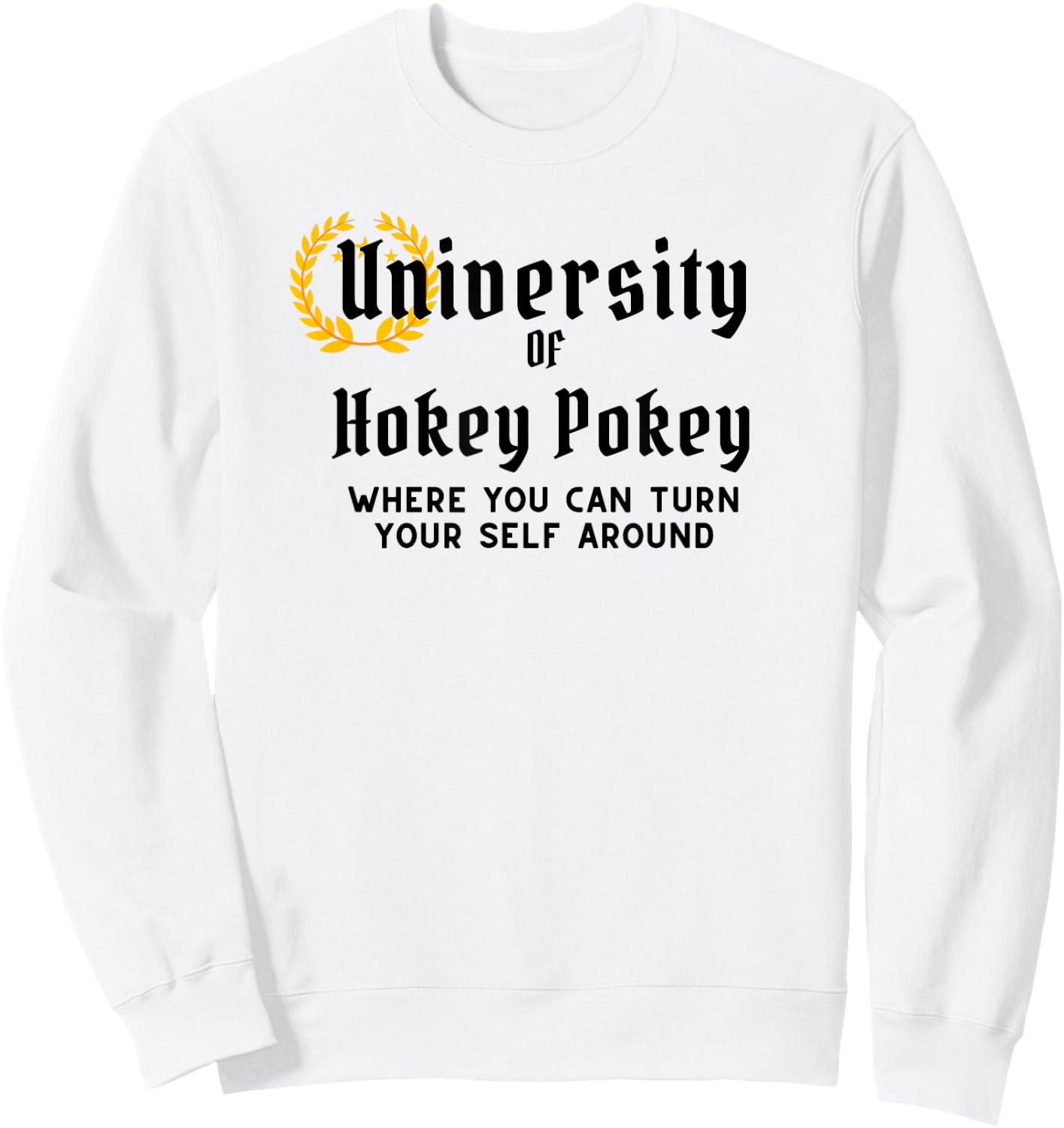 University Of Hokey Pokey Where You Can Turn Yourself Around Sweatshirt - Sweatshirt | White