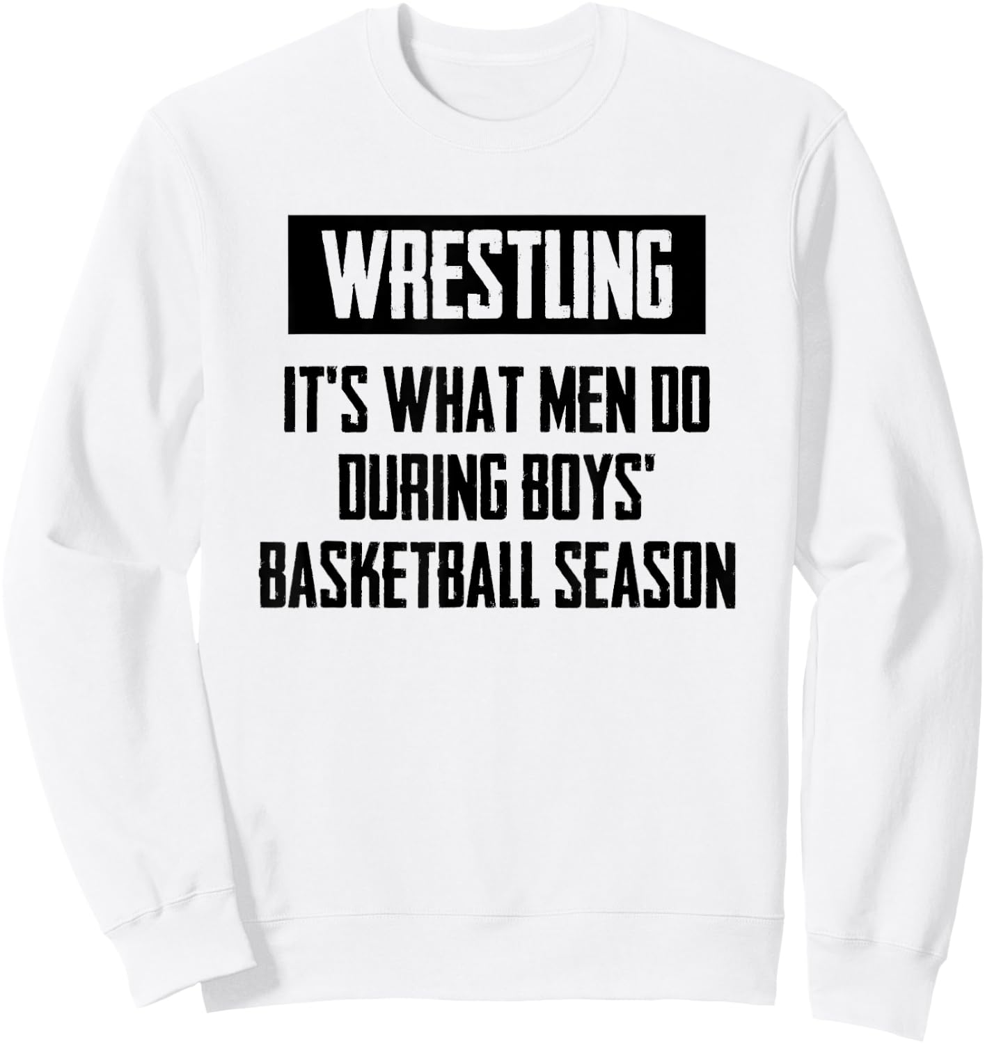 Wrestling It's What Men Do During Boys Basketball Season Sweatshirt - Sweatshirt | White