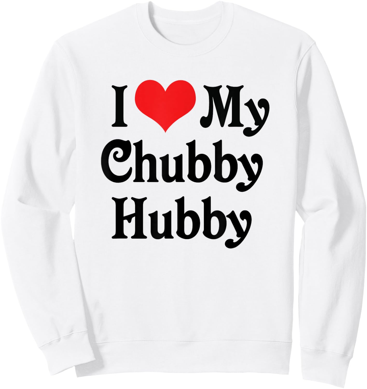 I Love Heart My Chubby Hubby - Boyfriend Girlfriend Lovers Sweatshirt - Sweatshirt | White