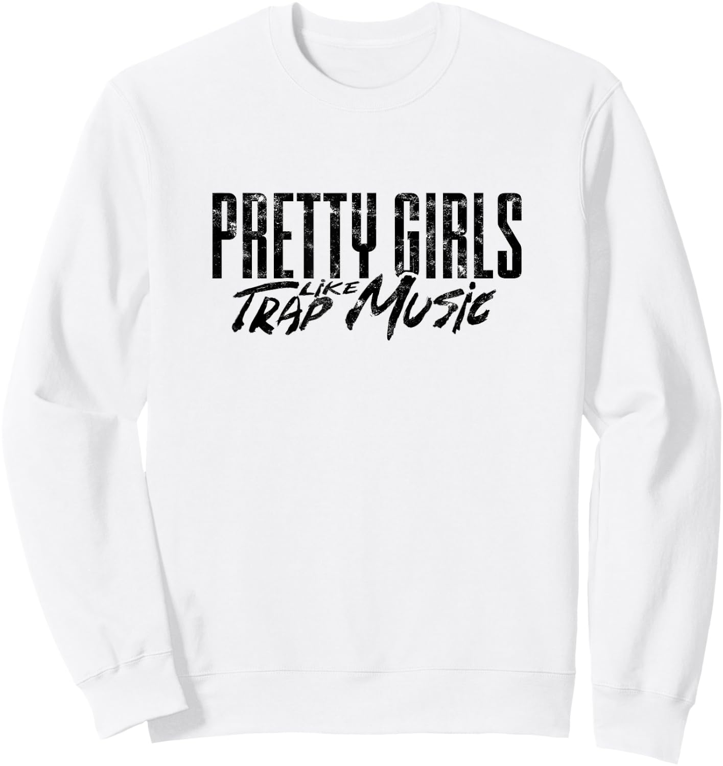 Pretty girls like trap music - Music lover and singer Sweatshirt - Sweatshirt | White