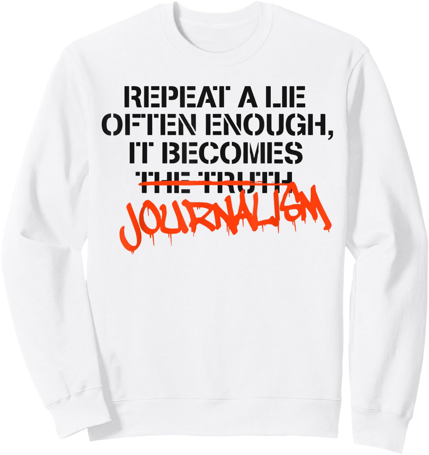Repeat A Lie Often Enough It Becomes Journalism Sweatshirt - Sweatshirt | White