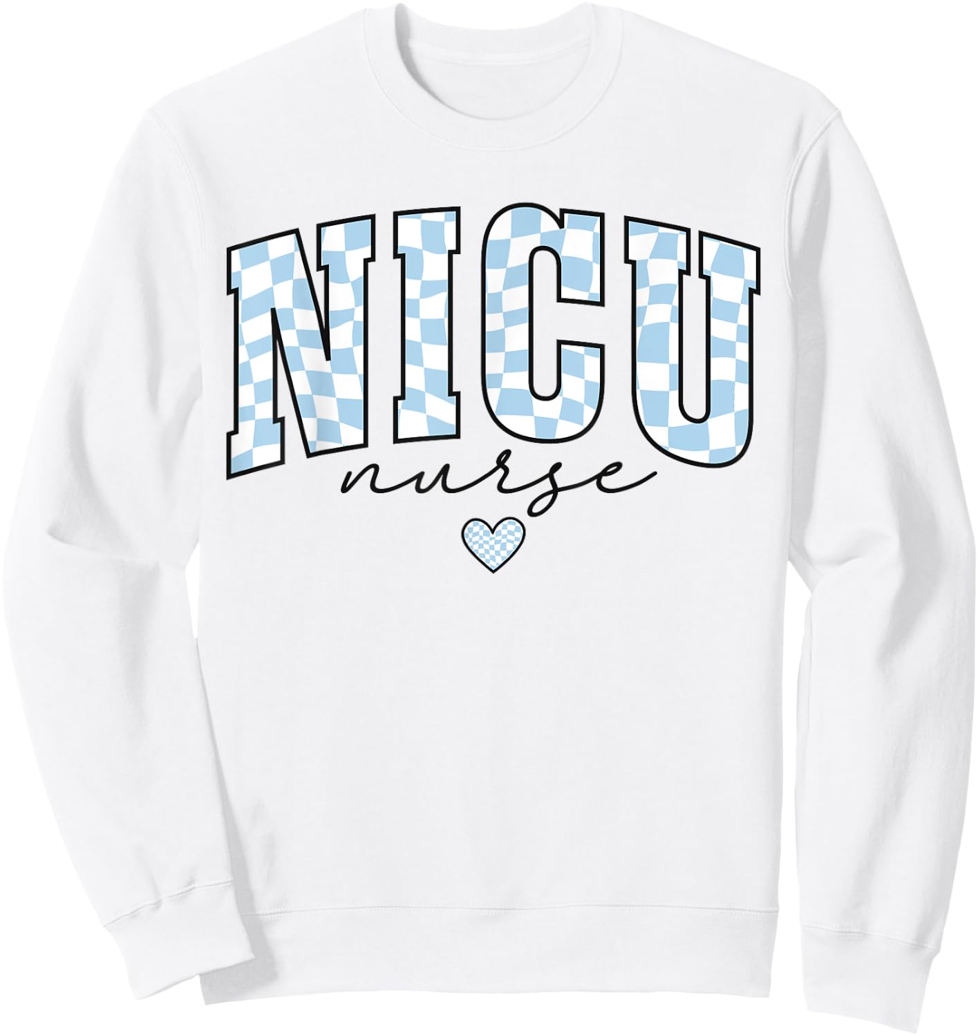 NICU Nurse Pediatric Neaonatal Nursing Care Graduation Life Sweatshirt - Sweatshirt | White