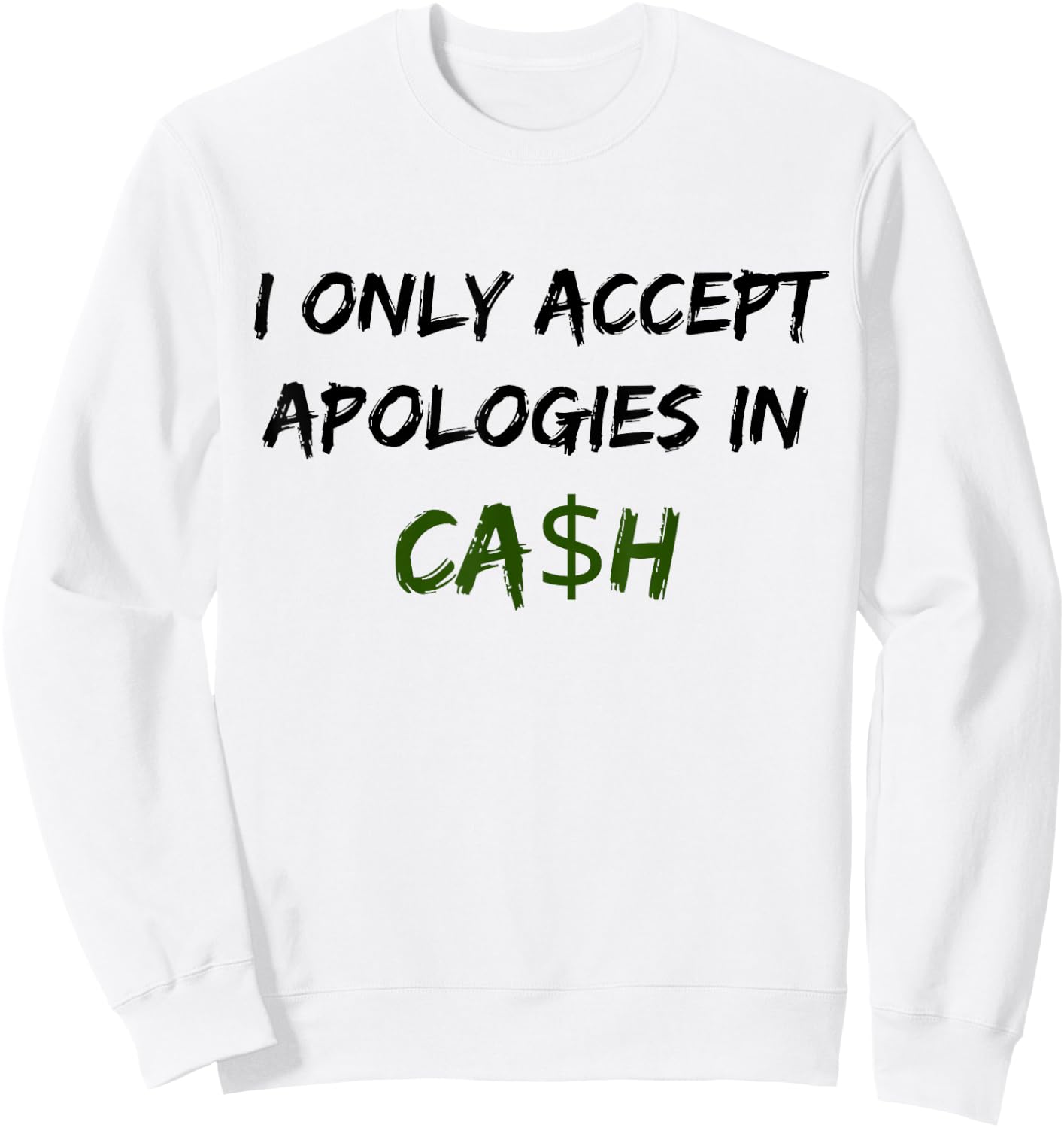 I Only Accept Apologies In Cash Funny Saying Trending Sweatshirt - Sweatshirt | White