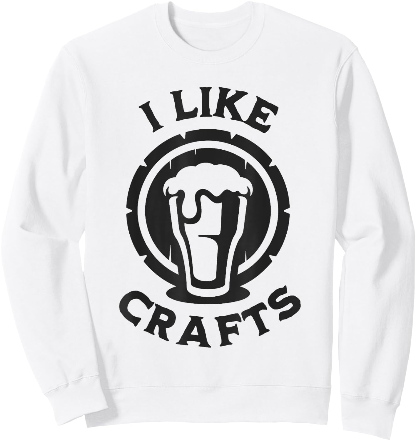 I Like Crafts Funny Design for Beer Lover Sweatshirt - Sweatshirt | White