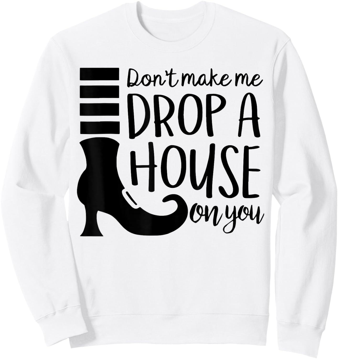 Don't Make Me Drop A House On You Sweatshirt - Sweatshirt | White