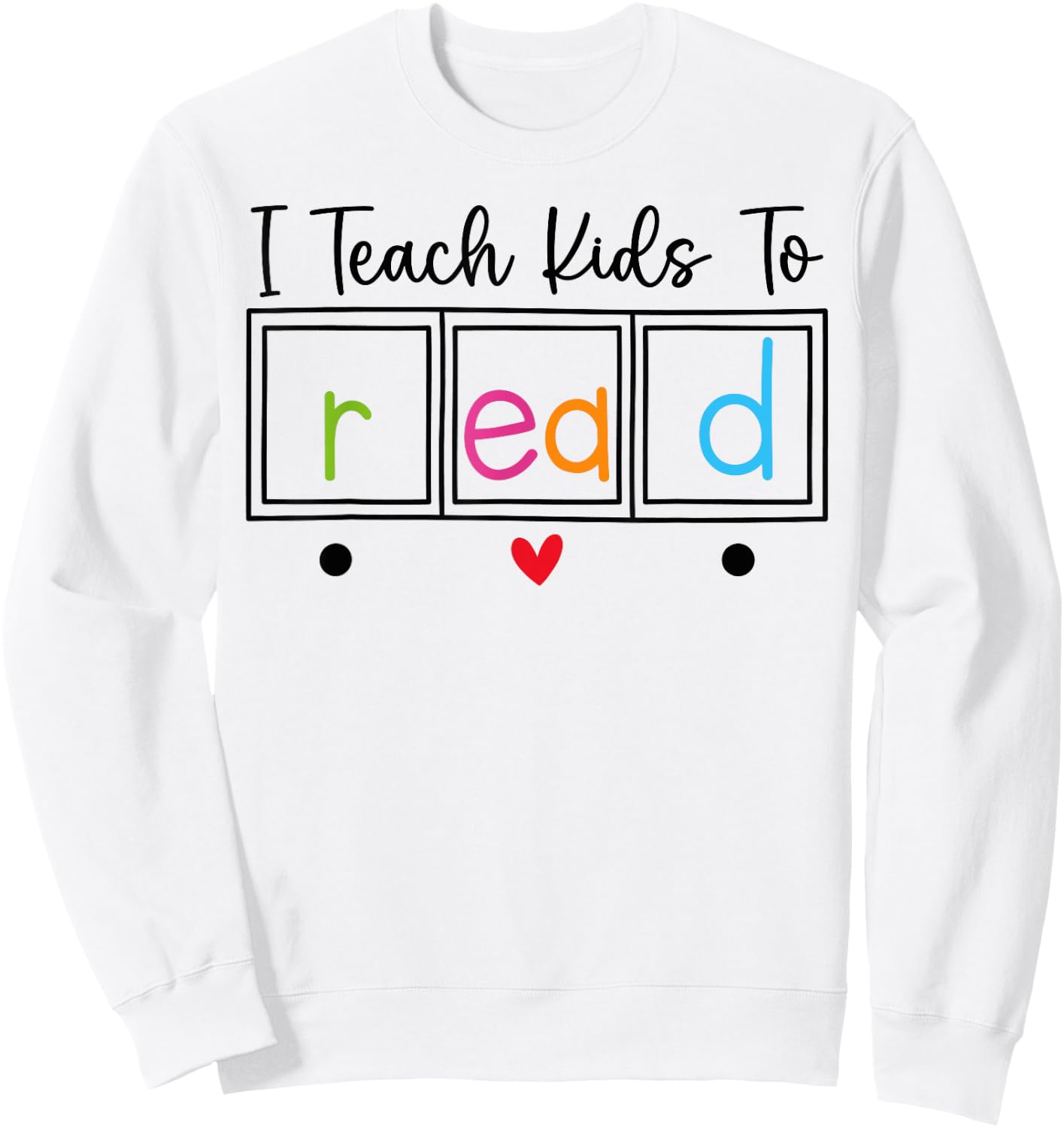 I Teach Kids to Read, Funny Reading Teacher Appreciation Sweatshirt - Sweatshirt | White