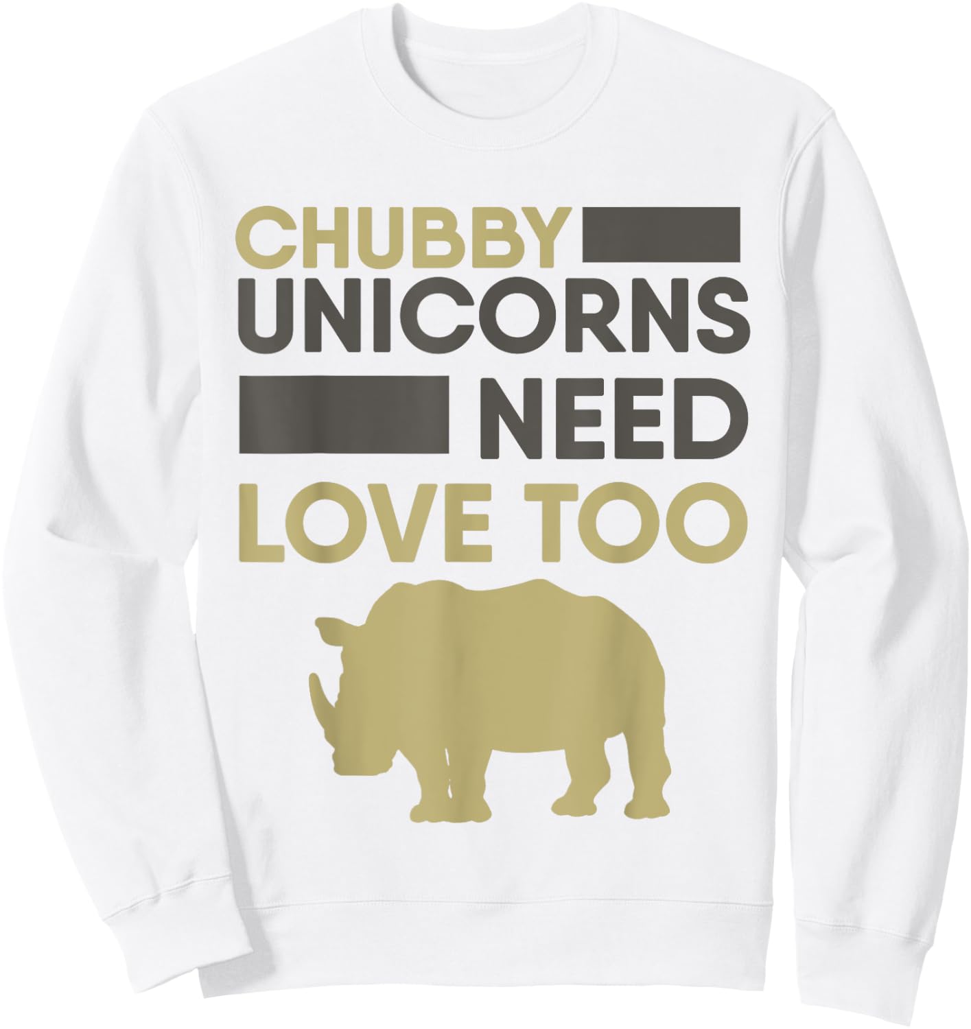 Chubby Unicorns Need Love Too Rhino Rhinoceros Sweatshirt - Sweatshirt | White
