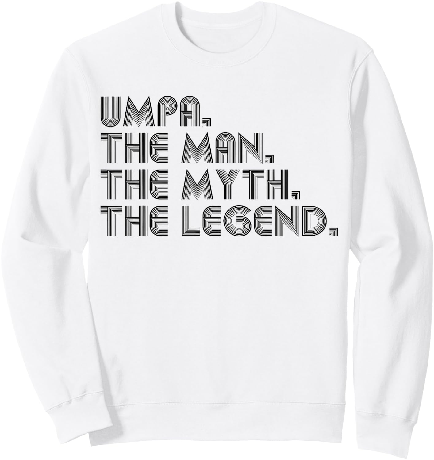 Umpa The Man The Myth The Legend Funny Father's Day Sweatshirt - Sweatshirt | White
