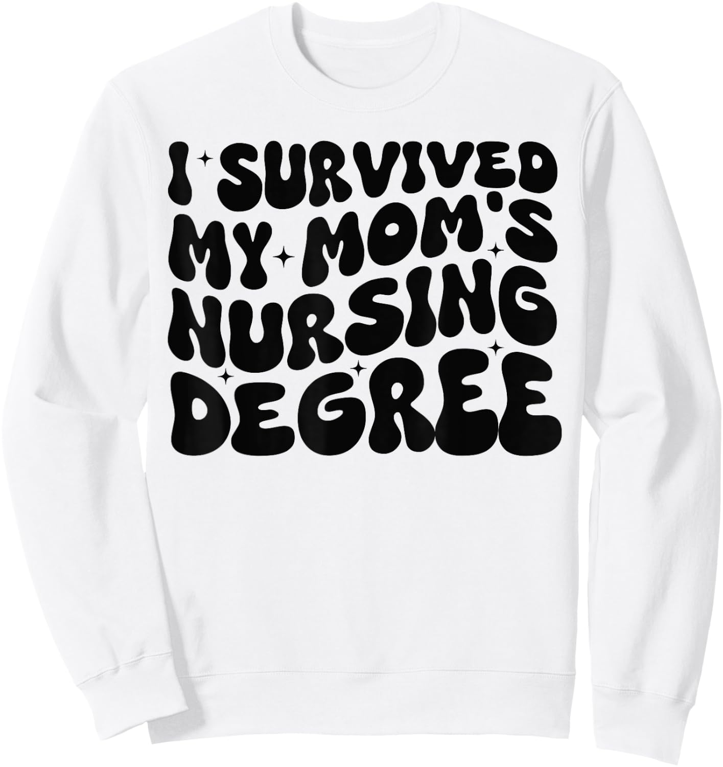 I Survived My Mom's Nursing Degree - Nursing School Student Sweatshirt - Sweatshirt | White