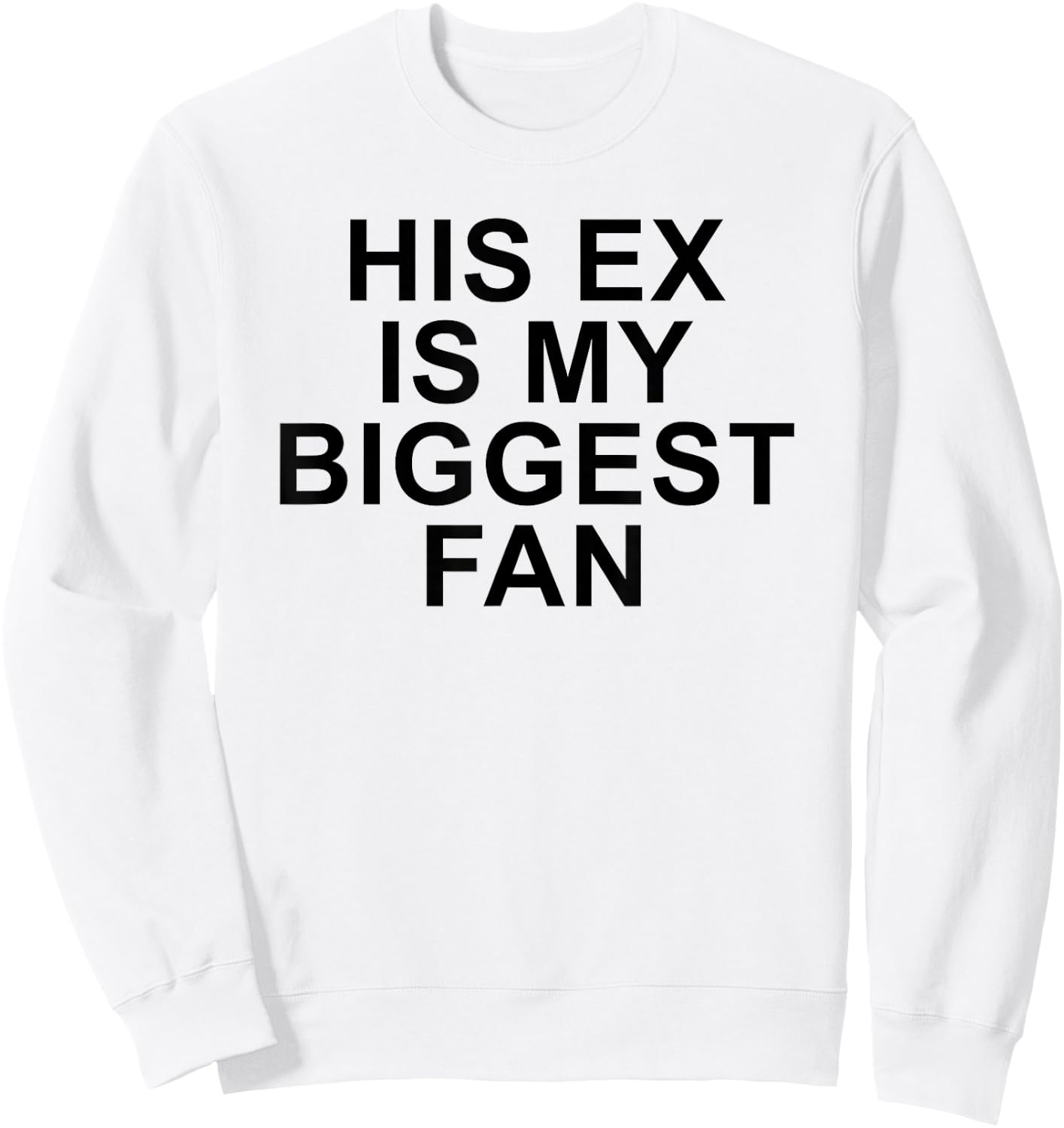 His Ex Is My Biggest Fan Funny Sarcastic Relationship Quote Sweatshirt - Sweatshirt | White
