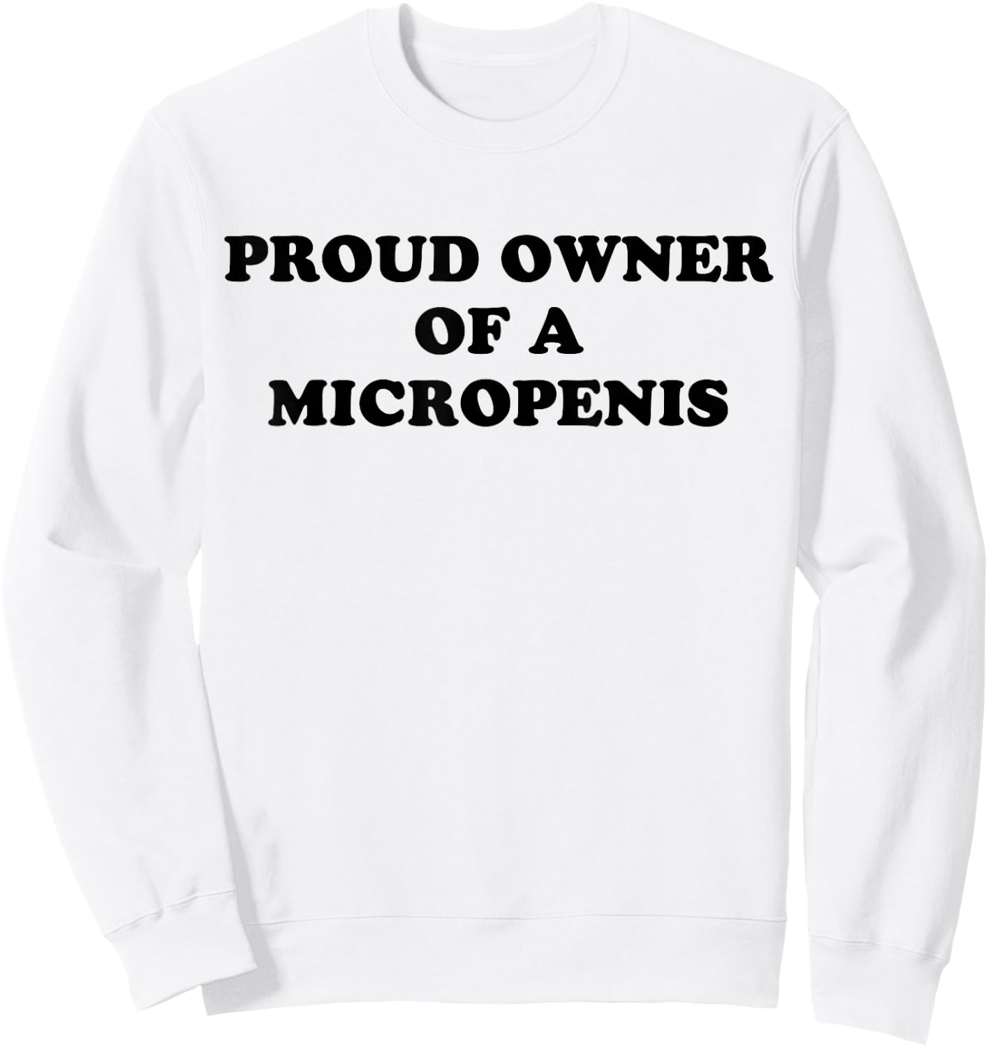 Proud Owner Of A Micropenis Sweatshirt - Sweatshirt | White