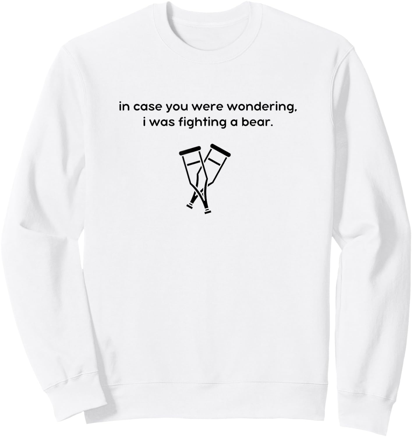 I Was Fighting a Bear - Injury Recovery, Broken Leg Ankle Sweatshirt - Sweatshirt | White
