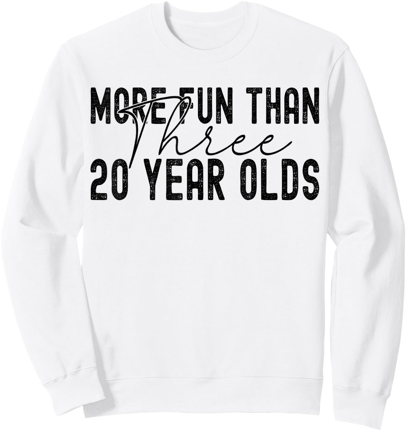 More Fun Than Three 20 Year Olds Sweatshirt - Sweatshirt | White