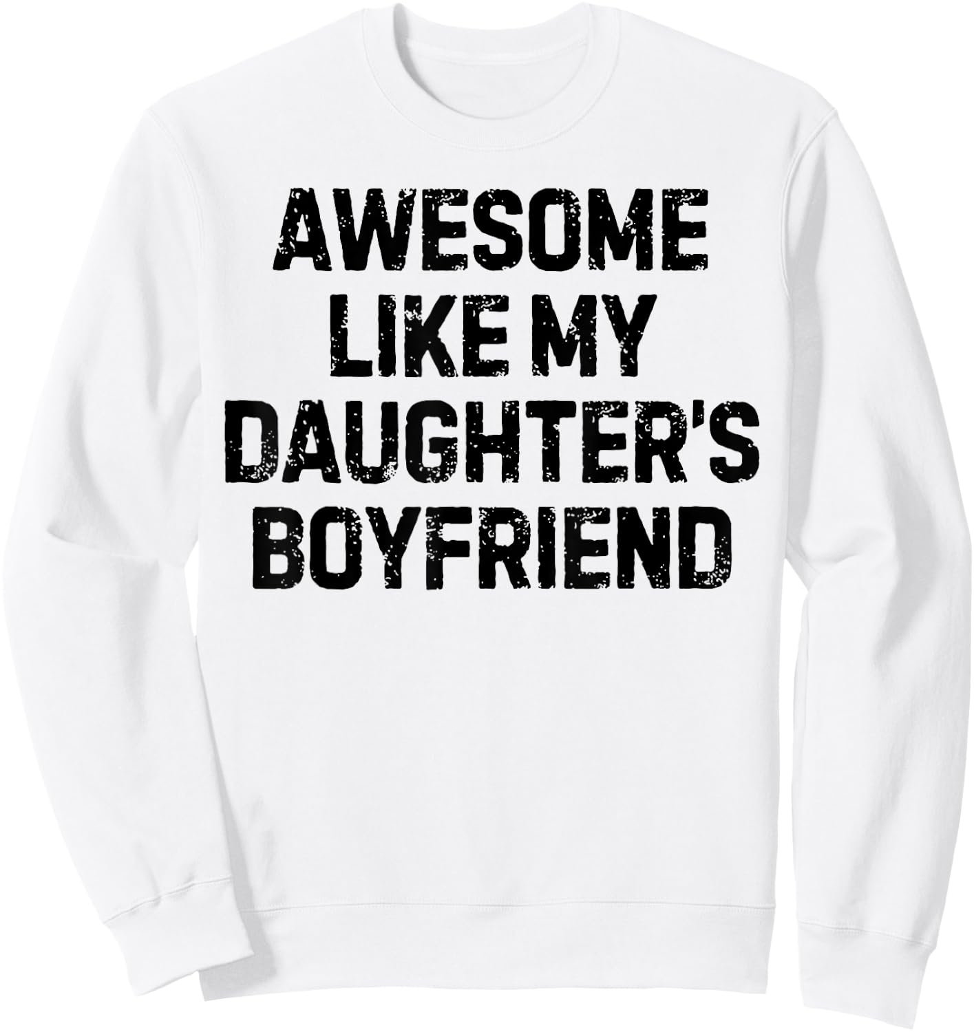 Funny Saying Awesome Like My Daughter's Boyfriend Women Men Sweatshirt - Sweatshirt | White