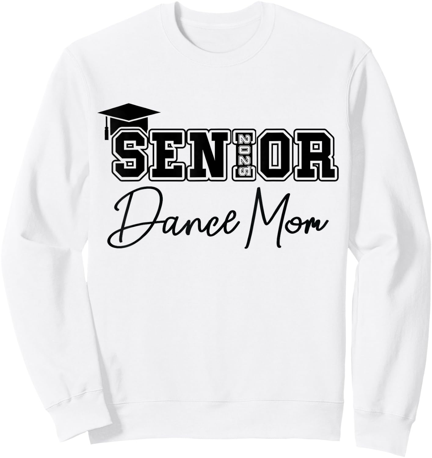 Senior 2025 Proud Dance Mom Of A Class Of 2025 Graduate Sweatshirt - Sweatshirt | White