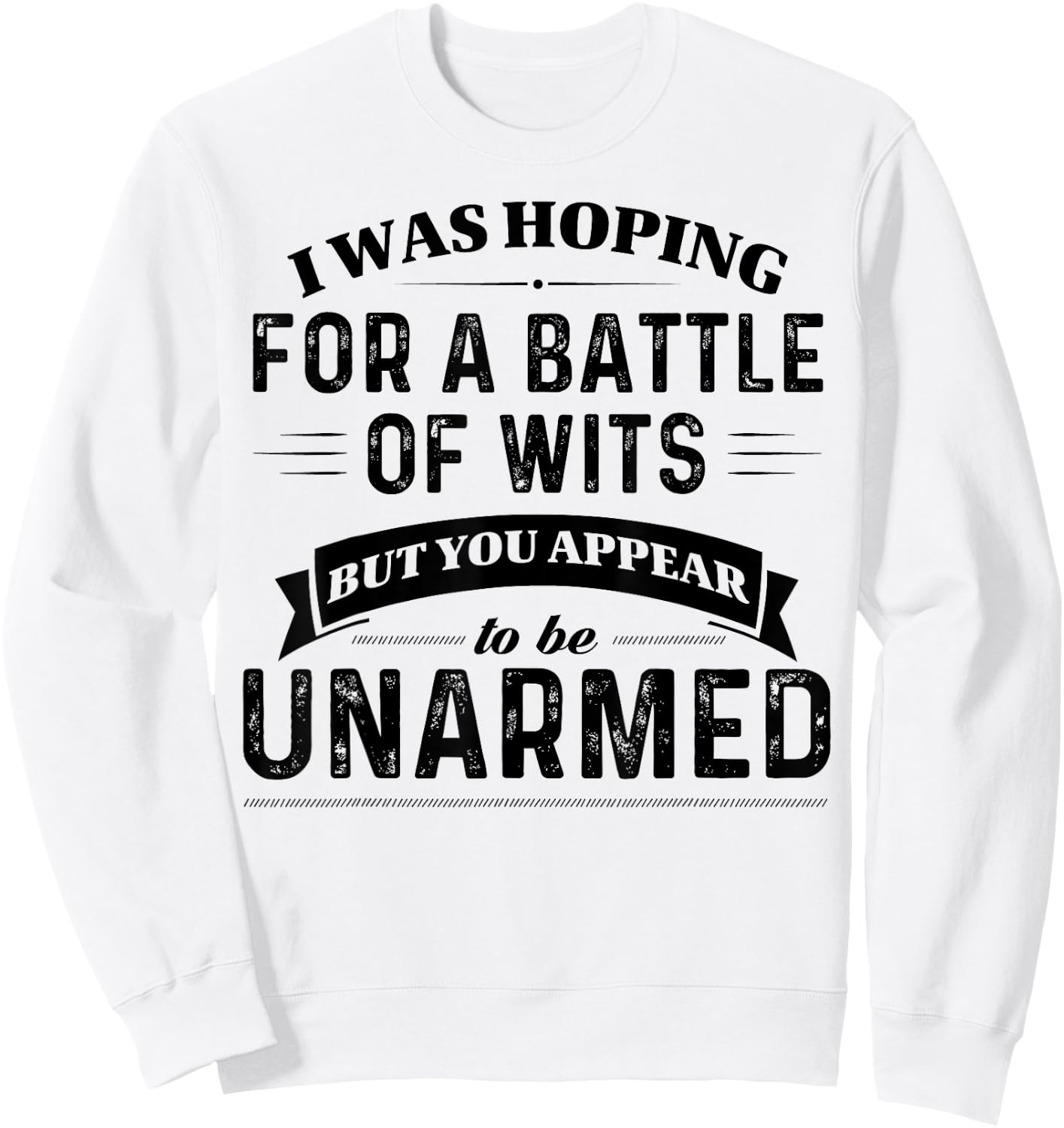 I Was Hoping For A Battle Of Wits But You Appear Sweatshirt - Sweatshirt | White