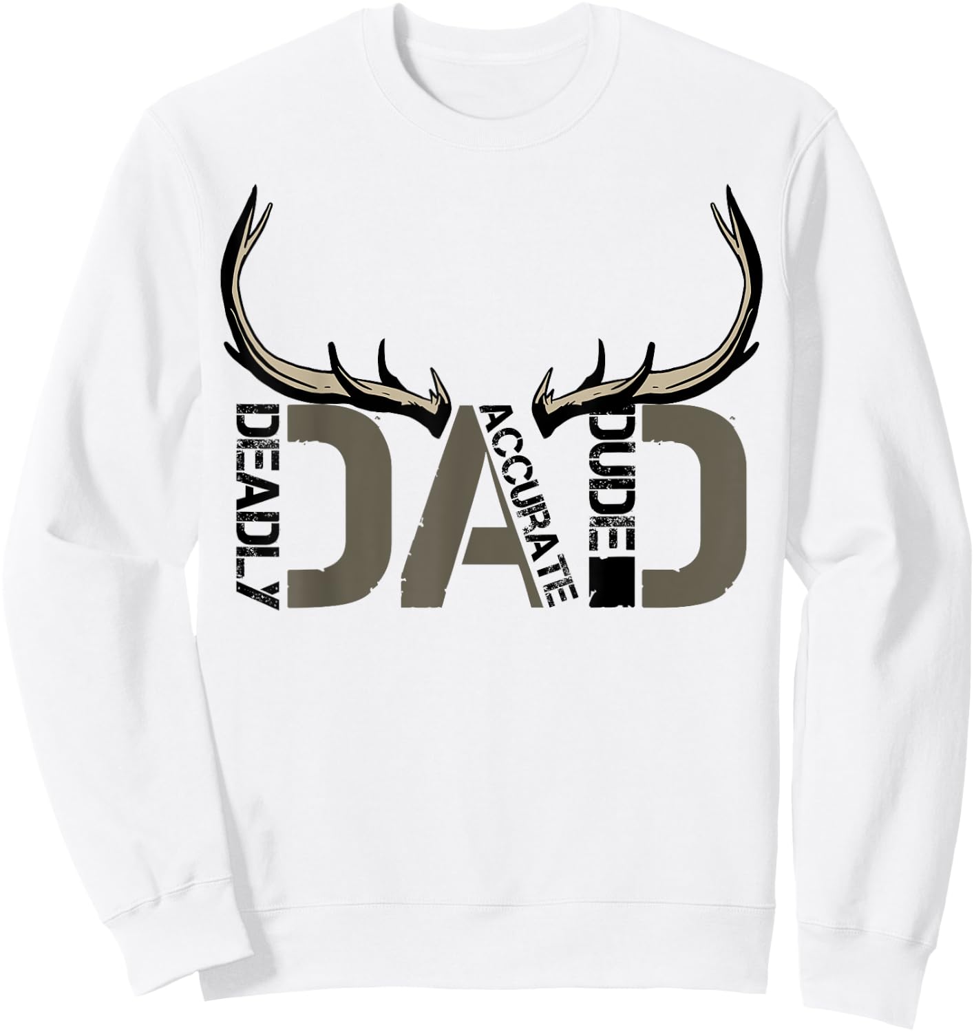 Deer Hunting Dad Deadly Accurate Dude Hunter Father's Day Sweatshirt - Sweatshirt | White
