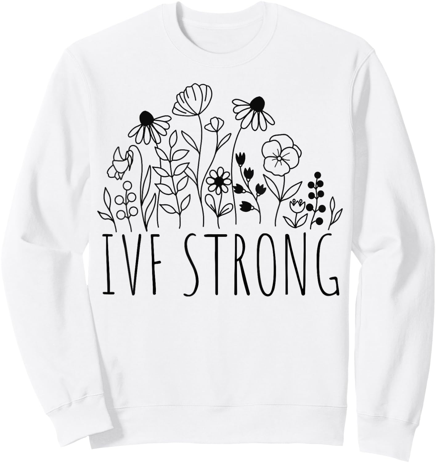IVF Strong Wildflowers Infertility TTC Transfer Day Cute Sweatshirt - Sweatshirt | White
