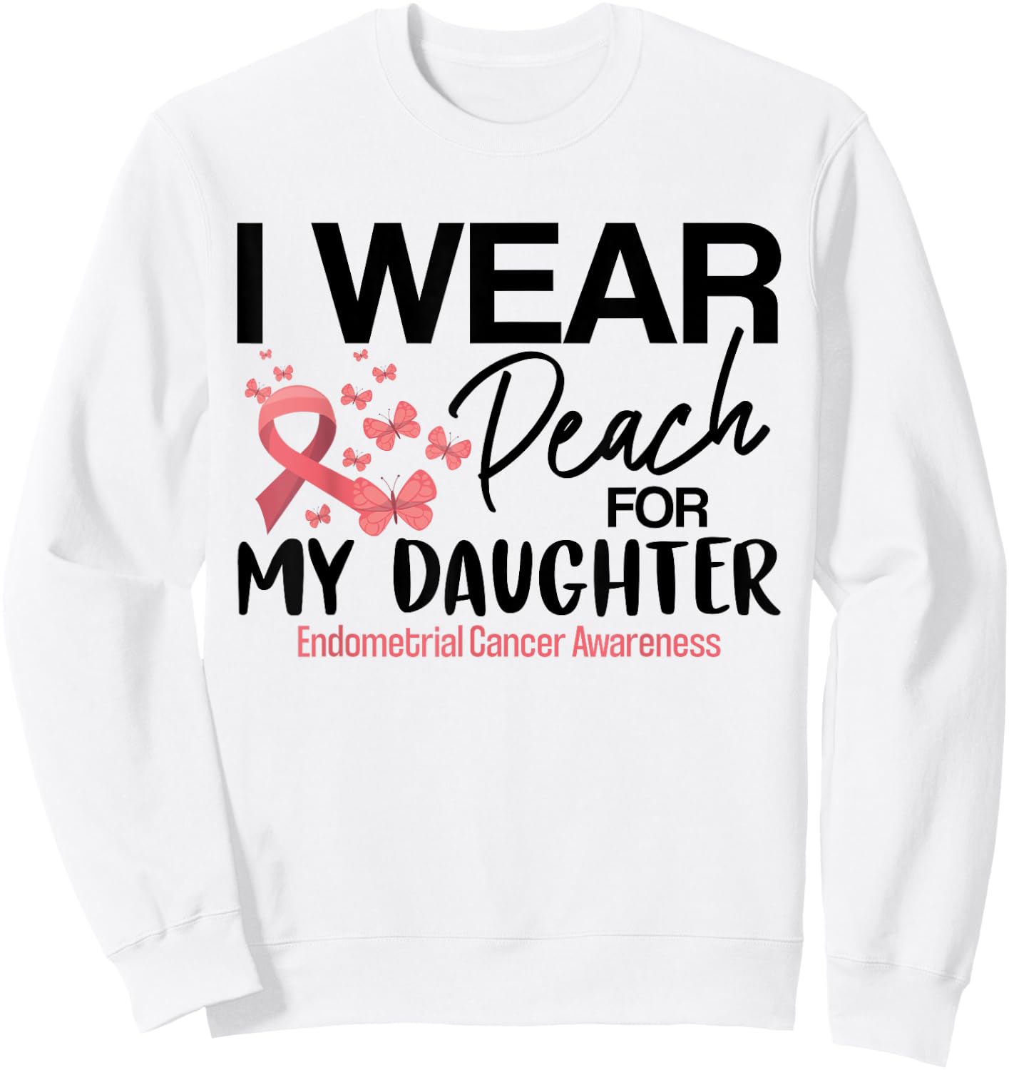 I Wear Peach For My Daughters Endometrial Cancer Awareness Sweatshirt - Sweatshirt | White