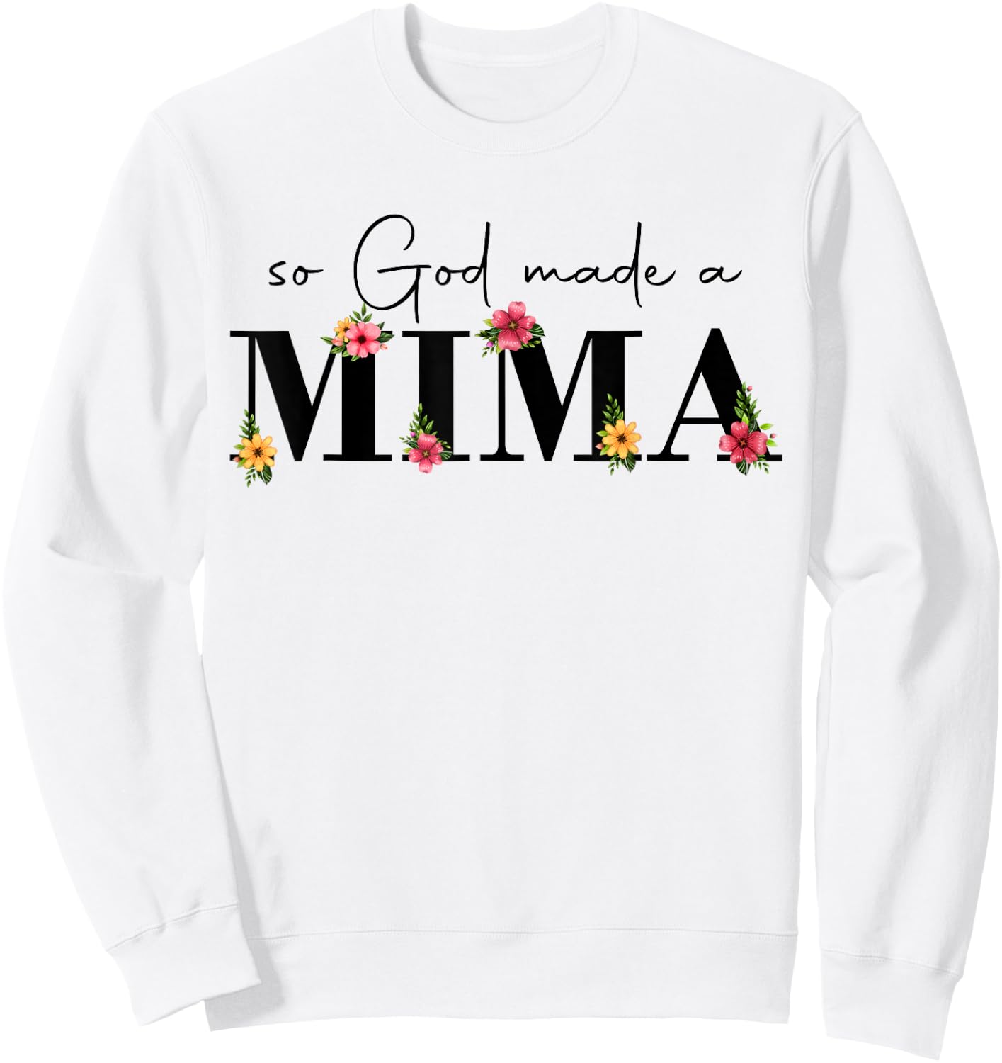 So God Made A Mima Flower Grandma Happy Mothers Day Sweatshirt - Sweatshirt | White