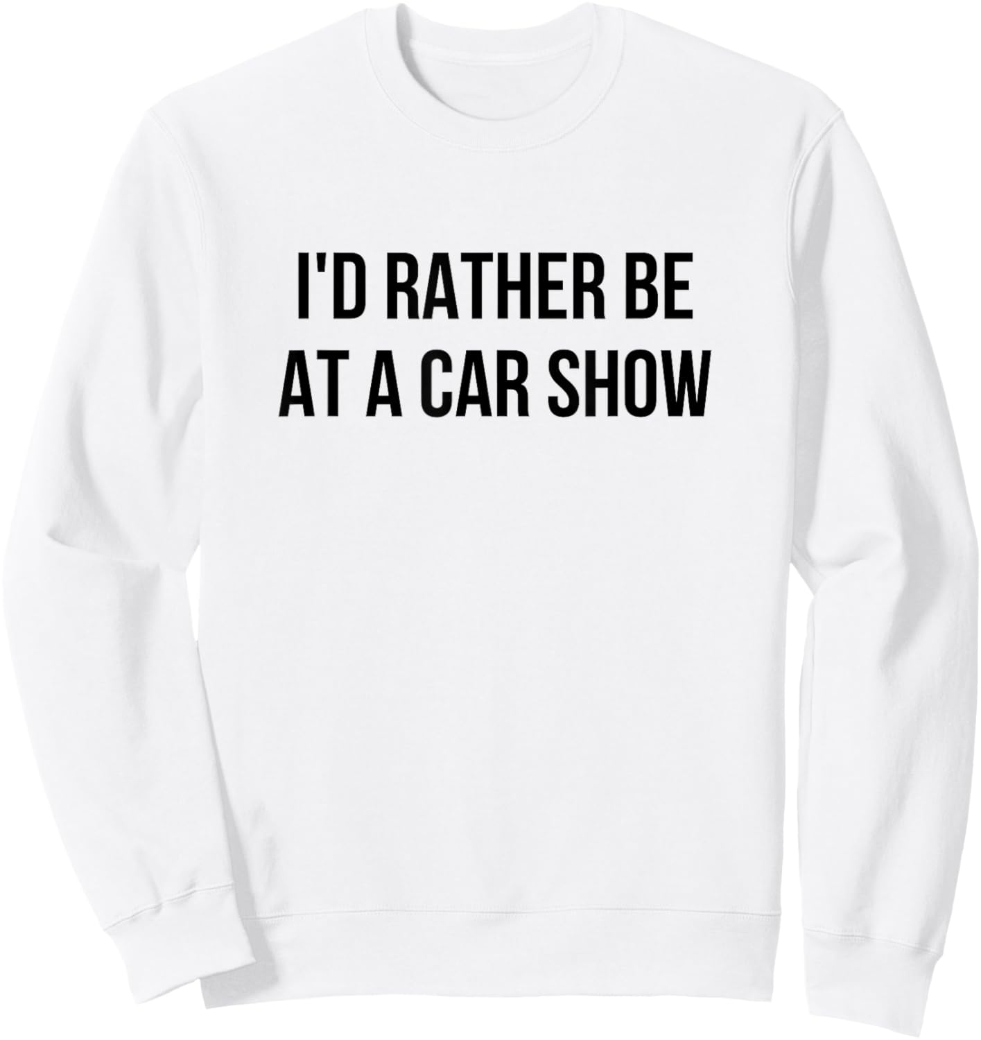 I'd Rather Be At A Car Show Sweatshirt - Sweatshirt | White