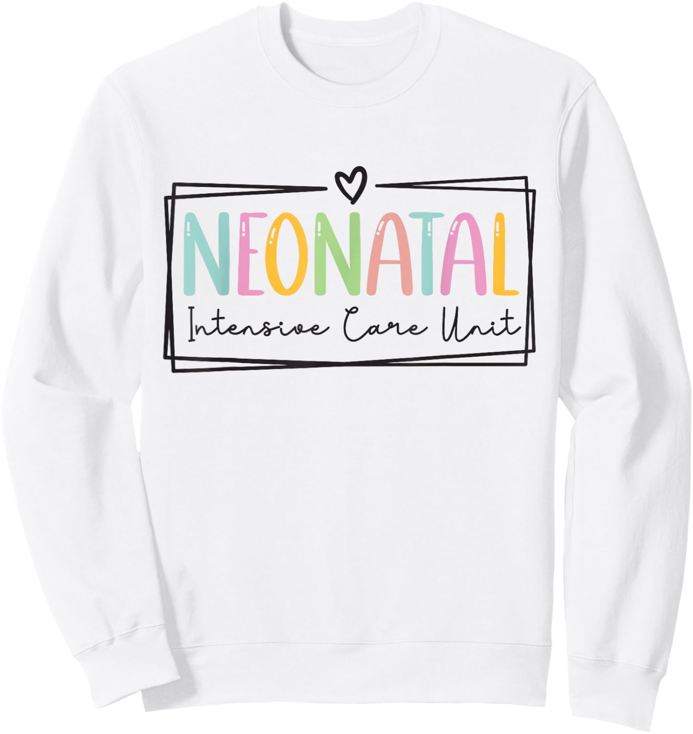 Neonatal Intensive Care Unit NICU Nurse Appreciation Sweatshirt - Sweatshirt | White