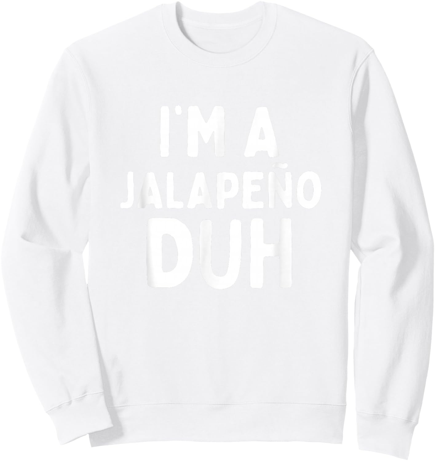 I'm A Jalapeno Duh Funny Halloween Costume Kids Adult Group Sweatshirt - Sweatshirt | White