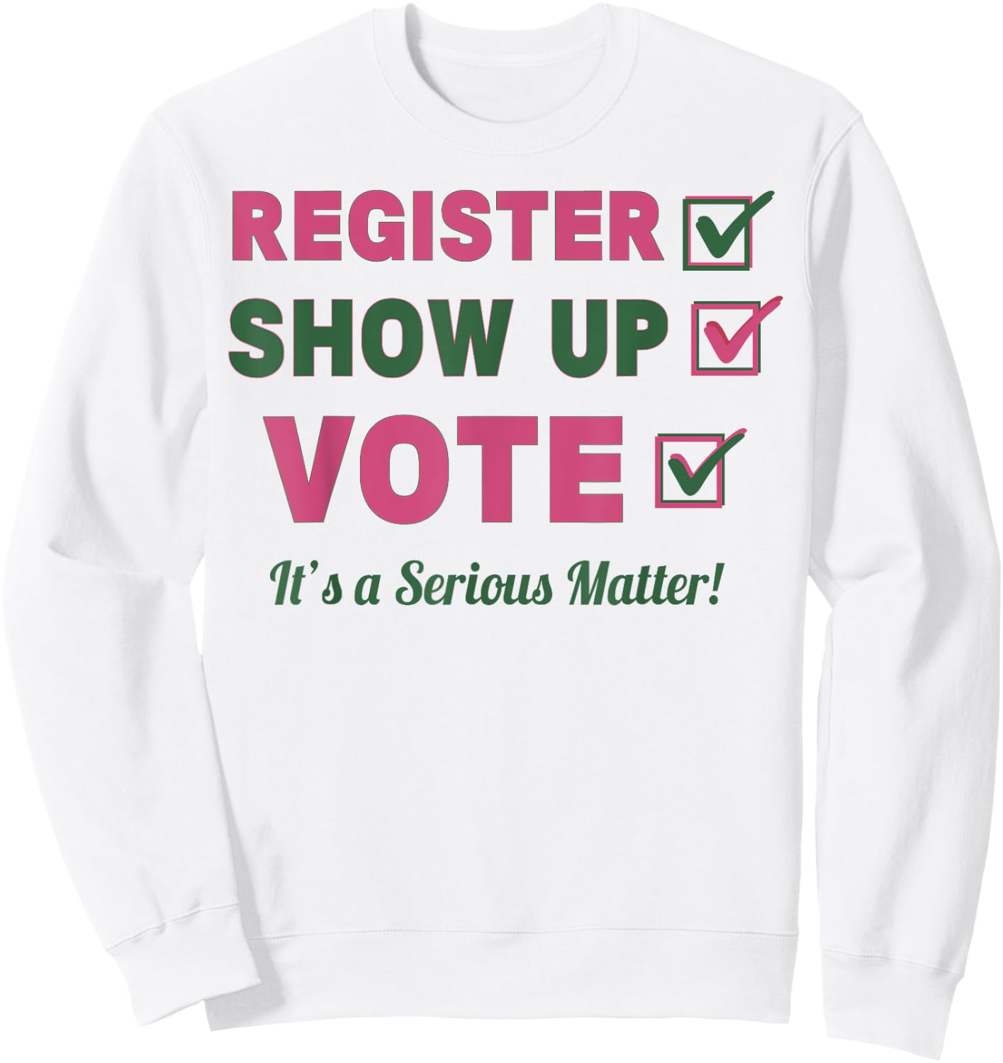Register Show Up Vote It's A Serious Matter Sweatshirt - Sweatshirt | White