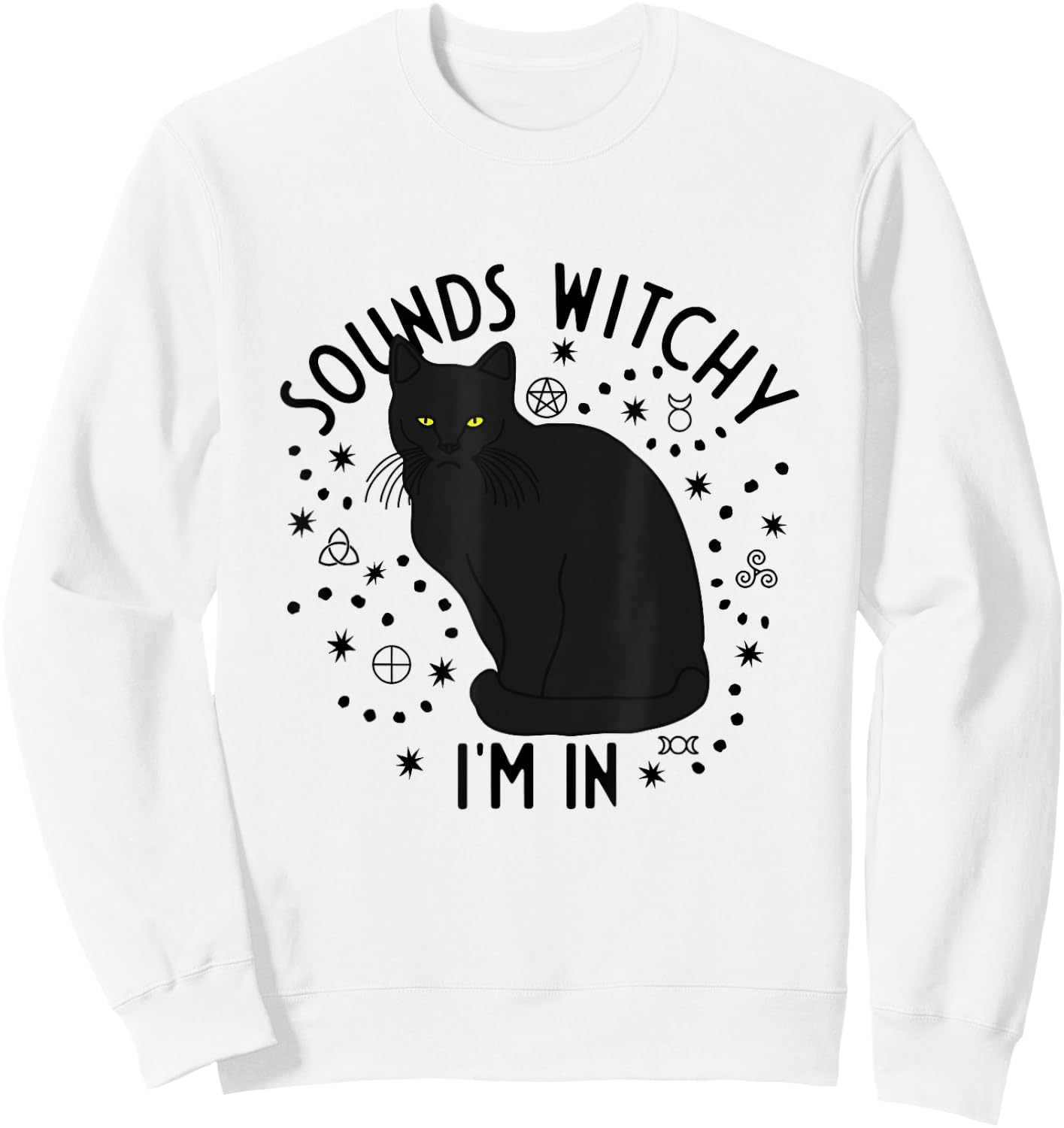 Sounds Witchy I'm In Black Cat Witch Pagan Wicca Witchcraft Men Women Sweatshirt - Sweatshirt | White